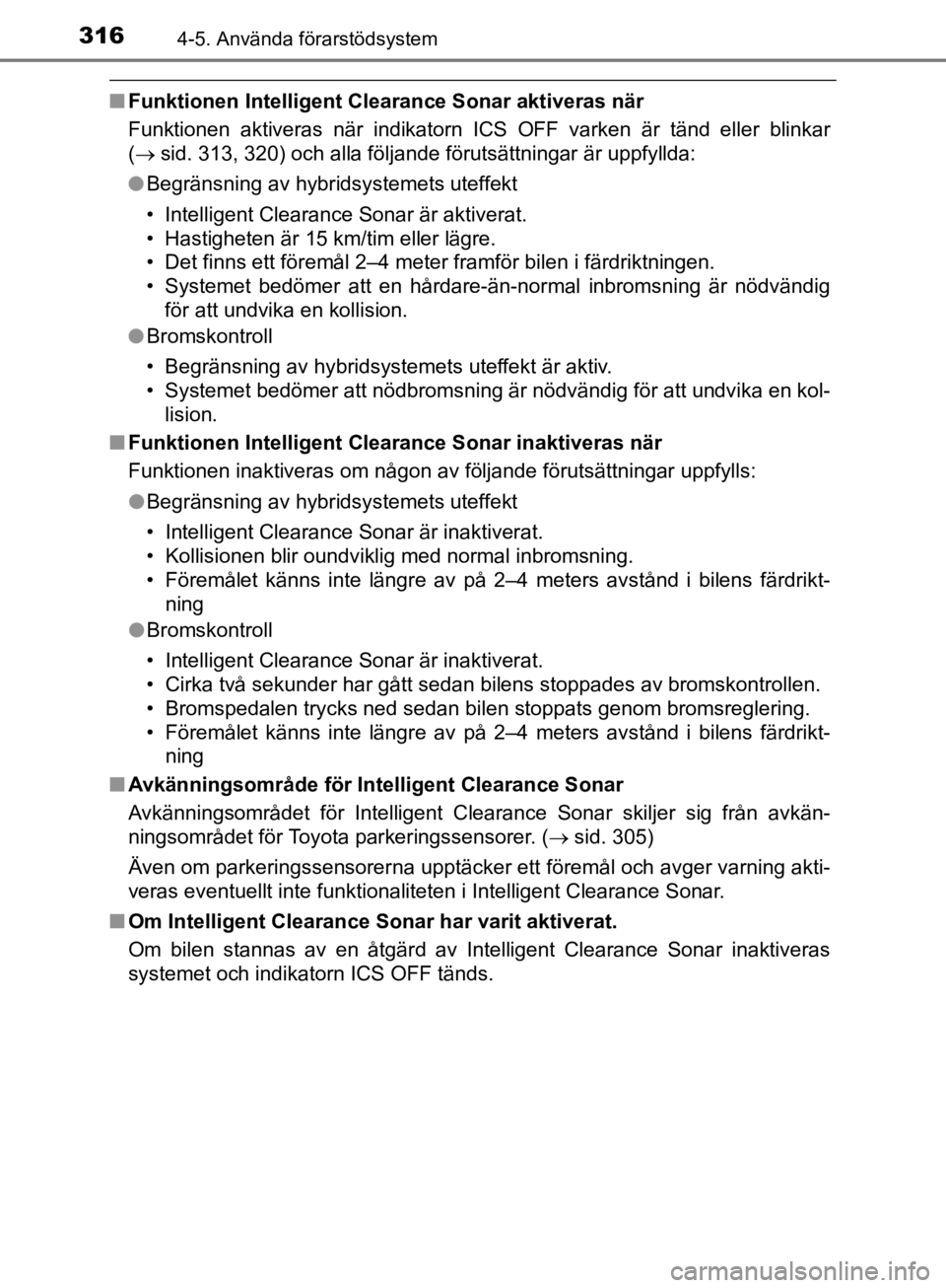 TOYOTA CAMRY 2019  Bruksanvisningar (in Swedish) 3164-5. Använda förarstödsystem
CAMRY_HV_OM33E11SE
nFunktionen Intelligent Cl earance Sonar aktiveras när
Funktionen aktiveras när indikatorn ICS OFF varken är tänd eller blinkar
(  sid. 313 TOYOTA CAMRY 2019  Bruksanvisningar (in Swedish) 3164-5. Använda förarstödsystem
CAMRY_HV_OM33E11SE
nFunktionen Intelligent Cl earance Sonar aktiveras när
Funktionen aktiveras när indikatorn ICS OFF varken är tänd eller blinkar
(  sid. 313