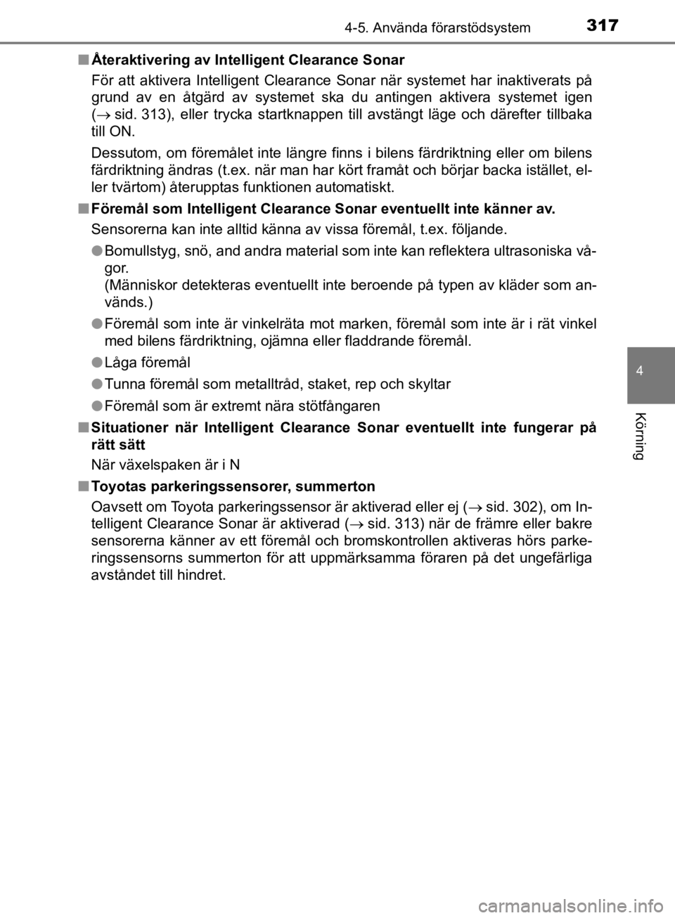 TOYOTA CAMRY 2019  Bruksanvisningar (in Swedish) 3174-5. Använda förarstödsystem
CAMRY_HV_OM33E11SE
4
Körning
nÅteraktivering av Intelligent Clearance Sonar
För att aktivera Intelligent Clearance Sonar när systemet har inaktiverats på
grund  TOYOTA CAMRY 2019  Bruksanvisningar (in Swedish) 3174-5. Använda förarstödsystem
CAMRY_HV_OM33E11SE
4
Körning
nÅteraktivering av Intelligent Clearance Sonar
För att aktivera Intelligent Clearance Sonar när systemet har inaktiverats på
grund