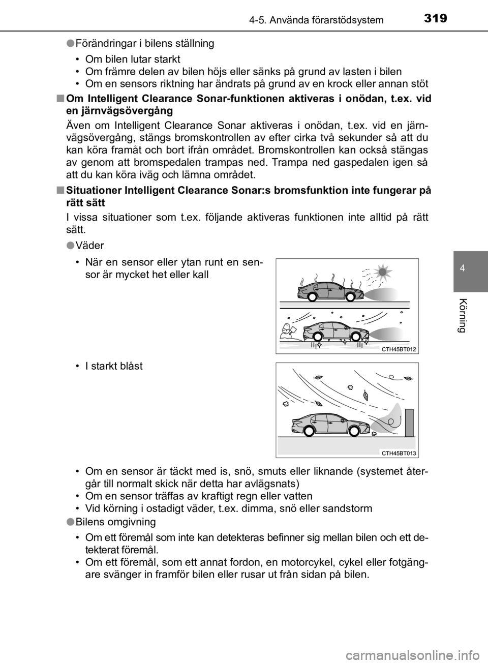 TOYOTA CAMRY 2019  Bruksanvisningar (in Swedish) 3194-5. Använda förarstödsystem
CAMRY_HV_OM33E11SE
4
Körning
lFörändringar i bilens ställning
• Om bilen lutar starkt
• Om främre delen av bilen höjs eller sänks på grund av lasten i bi TOYOTA CAMRY 2019  Bruksanvisningar (in Swedish) 3194-5. Använda förarstödsystem
CAMRY_HV_OM33E11SE
4
Körning
lFörändringar i bilens ställning
• Om bilen lutar starkt
• Om främre delen av bilen höjs eller sänks på grund av lasten i bi