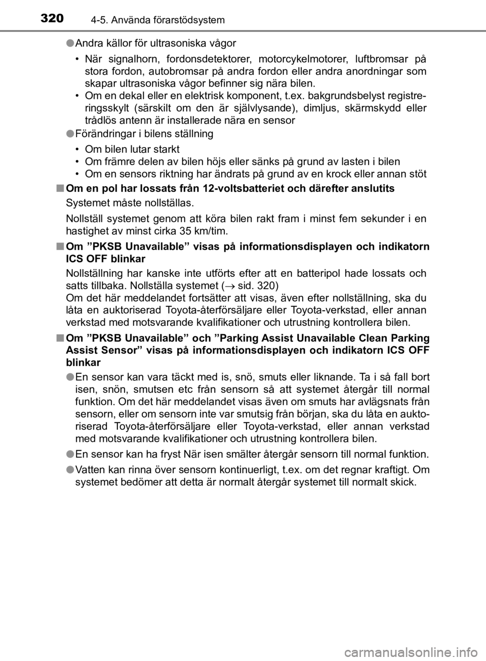 TOYOTA CAMRY 2019  Bruksanvisningar (in Swedish) 3204-5. Använda förarstödsystem
CAMRY_HV_OM33E11SEl
Andra källor för ultrasoniska vågor
• När signalhorn, fordonsdetektorer, motorcykelmotorer, luftbromsar på
stora fordon, autobromsar på a TOYOTA CAMRY 2019  Bruksanvisningar (in Swedish) 3204-5. Använda förarstödsystem
CAMRY_HV_OM33E11SEl
Andra källor för ultrasoniska vågor
• När signalhorn, fordonsdetektorer, motorcykelmotorer, luftbromsar på
stora fordon, autobromsar på a