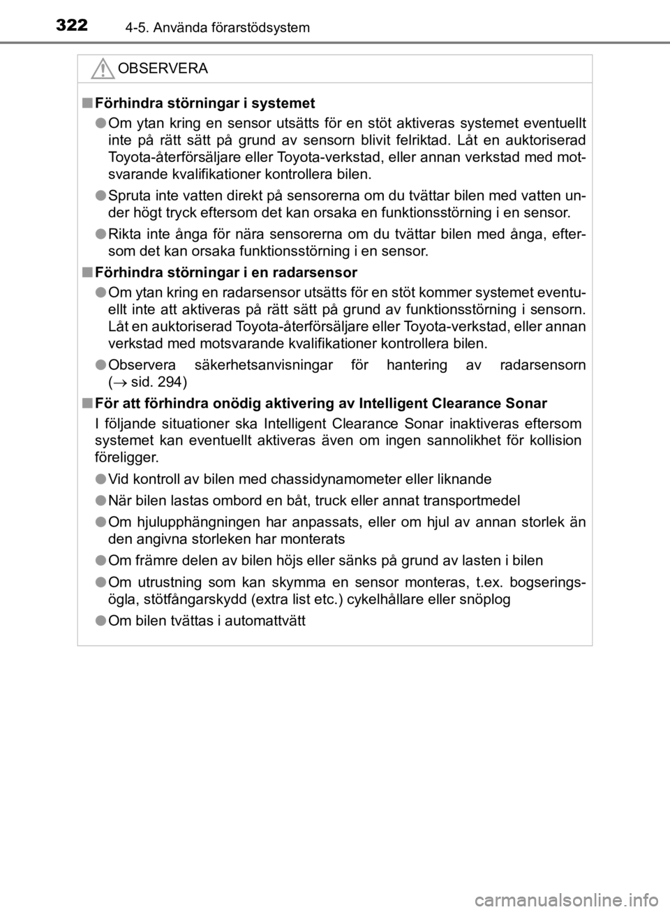 TOYOTA CAMRY 2019  Bruksanvisningar (in Swedish) 3224-5. Använda förarstödsystem
CAMRY_HV_OM33E11SE
OBSERVERA
nFörhindra störni ngar i systemet
l Om ytan kring en sensor utsätts för en stöt aktiveras systemet \
eventuellt
inte på rätt sät TOYOTA CAMRY 2019  Bruksanvisningar (in Swedish) 3224-5. Använda förarstödsystem
CAMRY_HV_OM33E11SE
OBSERVERA
nFörhindra störni ngar i systemet
l Om ytan kring en sensor utsätts för en stöt aktiveras systemet \
eventuellt
inte på rätt sät