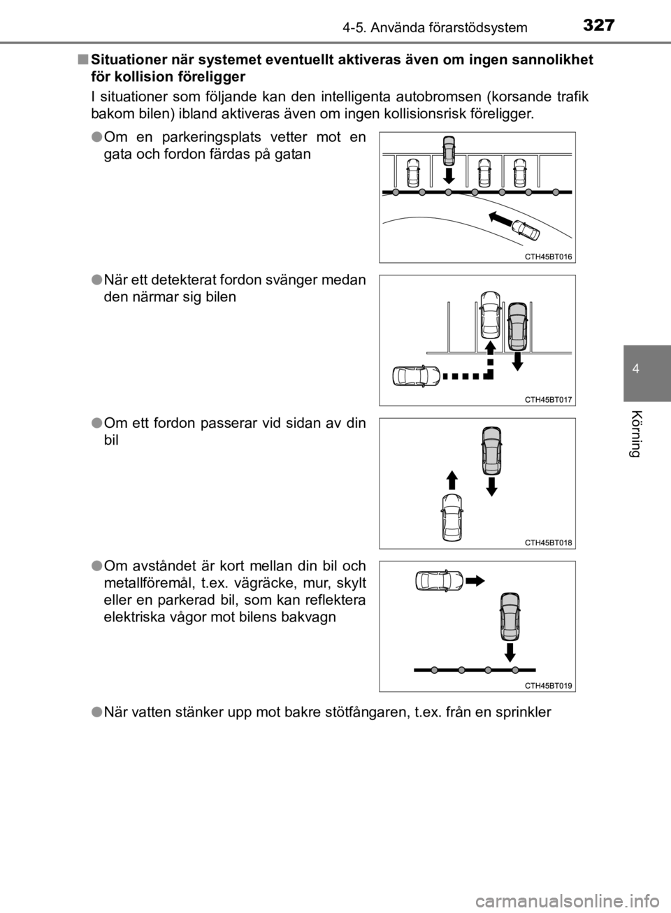 TOYOTA CAMRY 2019  Bruksanvisningar (in Swedish) 3274-5. Använda förarstödsystem
CAMRY_HV_OM33E11SE
4
Körning
nSituationer när systemet eventuellt  aktiveras även om ingen sannolikhet
för kollision föreligger
I situationer som följande kan  TOYOTA CAMRY 2019  Bruksanvisningar (in Swedish) 3274-5. Använda förarstödsystem
CAMRY_HV_OM33E11SE
4
Körning
nSituationer när systemet eventuellt  aktiveras även om ingen sannolikhet
för kollision föreligger
I situationer som följande kan