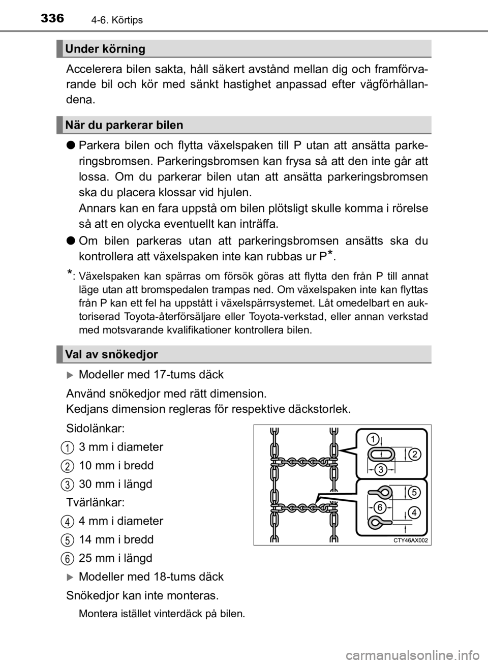 TOYOTA CAMRY 2019  Bruksanvisningar (in Swedish) 3364-6. Körtips
CAMRY_HV_OM33E11SE
Accelerera bilen sakta, håll säkert avstånd mellan dig och framförva-
rande bil och kör med sänkt hastighet anpassad efter vägförhållan-
dena.
lParkera bil TOYOTA CAMRY 2019  Bruksanvisningar (in Swedish) 3364-6. Körtips
CAMRY_HV_OM33E11SE
Accelerera bilen sakta, håll säkert avstånd mellan dig och framförva-
rande bil och kör med sänkt hastighet anpassad efter vägförhållan-
dena.
lParkera bil