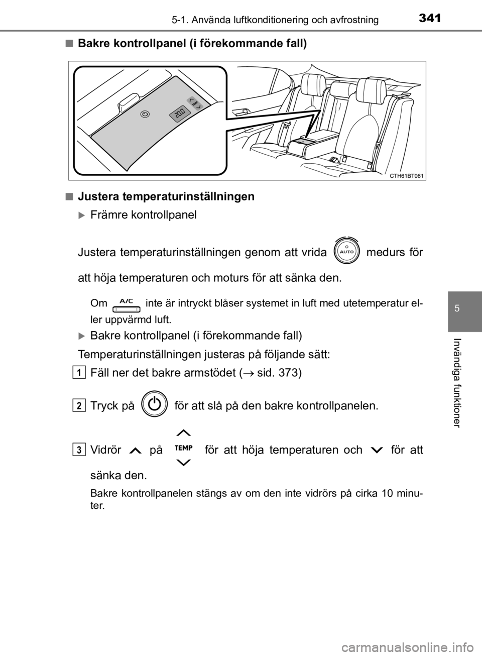 TOYOTA CAMRY 2019  Bruksanvisningar (in Swedish) 3415-1. Använda luftkonditionering och avfrostning
CAMRY_HV_OM33E11SE
5
Invändiga funktioner
nBakre kontrollpanel (i förekommande fall)
nJustera temperaturinställningen
Främre kontrollpanel
Ju TOYOTA CAMRY 2019  Bruksanvisningar (in Swedish) 3415-1. Använda luftkonditionering och avfrostning
CAMRY_HV_OM33E11SE
5
Invändiga funktioner
nBakre kontrollpanel (i förekommande fall)
nJustera temperaturinställningen
Främre kontrollpanel
Ju
