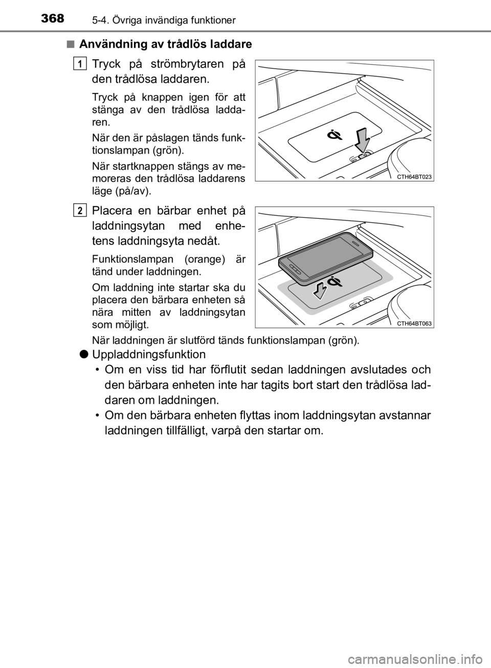 TOYOTA CAMRY 2019  Bruksanvisningar (in Swedish) 3685-4. Övriga invändiga funktioner
CAMRY_HV_OM33E11SEn
Användning av trådlös laddare
Tryck på strömbrytaren på
den trådlösa laddaren.
Tryck på knappen igen för att
stänga av den trådlö TOYOTA CAMRY 2019  Bruksanvisningar (in Swedish) 3685-4. Övriga invändiga funktioner
CAMRY_HV_OM33E11SEn
Användning av trådlös laddare
Tryck på strömbrytaren på
den trådlösa laddaren.
Tryck på knappen igen för att
stänga av den trådlö