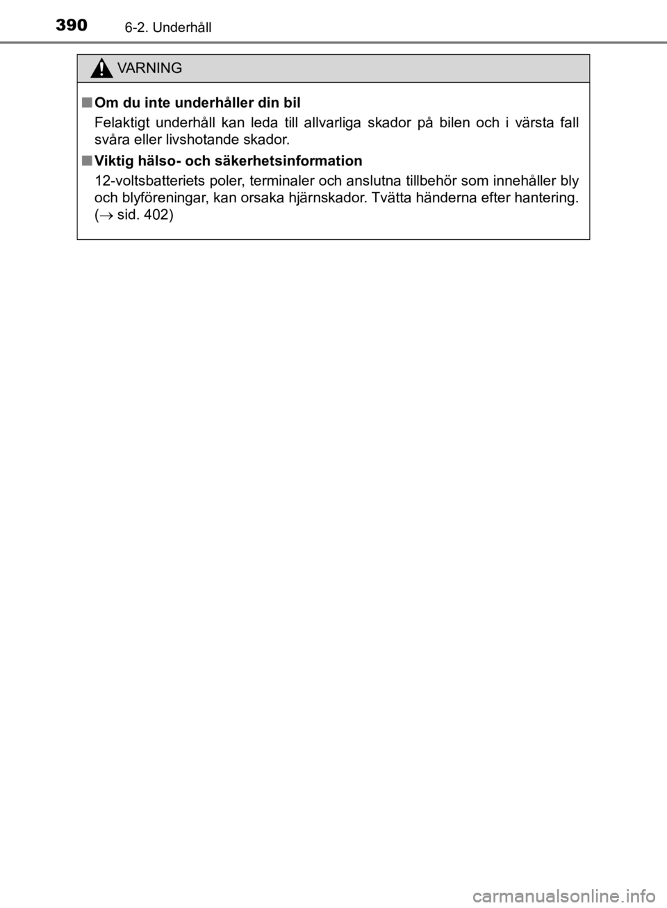 TOYOTA CAMRY 2019  Bruksanvisningar (in Swedish) 3906-2. Underhåll
CAMRY_HV_OM33E11SE
VA R N I N G
nOm du inte underhåller din bil
Felaktigt underhåll kan leda till allvarliga skador på bilen och i värsta fall
svåra eller livshotande skador.
n TOYOTA CAMRY 2019  Bruksanvisningar (in Swedish) 3906-2. Underhåll
CAMRY_HV_OM33E11SE
VA R N I N G
nOm du inte underhåller din bil
Felaktigt underhåll kan leda till allvarliga skador på bilen och i värsta fall
svåra eller livshotande skador.
n