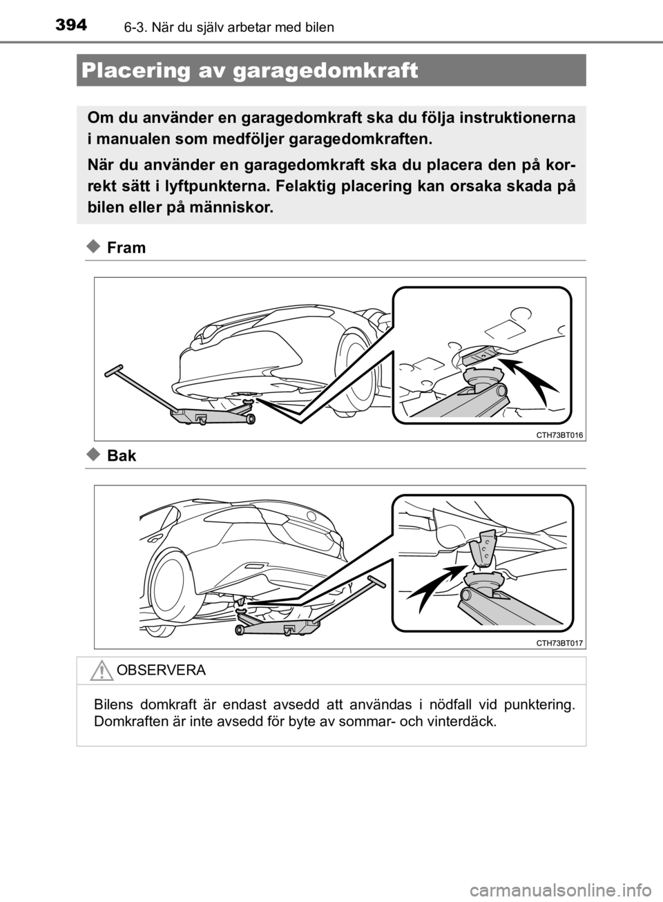 TOYOTA CAMRY 2019  Bruksanvisningar (in Swedish) 3946-3. När du själv arbetar med bilen
CAMRY_HV_OM33E11SE
uFram
uBak
Placering av garagedomkraft
Om du använder en garagedomkraft ska du följa instruktionerna
i manualen som medföljer garagedomkr TOYOTA CAMRY 2019  Bruksanvisningar (in Swedish) 3946-3. När du själv arbetar med bilen
CAMRY_HV_OM33E11SE
uFram
uBak
Placering av garagedomkraft
Om du använder en garagedomkraft ska du följa instruktionerna
i manualen som medföljer garagedomkr