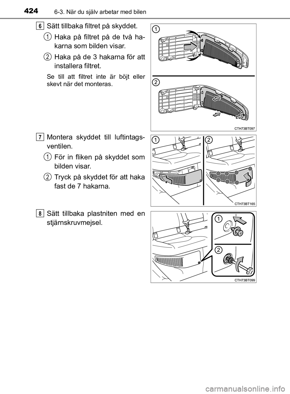 TOYOTA CAMRY 2019  Bruksanvisningar (in Swedish) 4246-3. När du själv arbetar med bilen
CAMRY_HV_OM33E11SE
Sätt tillbaka filtret på skyddet.Haka på filtret på de två ha-
karna som bilden visar.
Haka på de 3 hakarna för att
installera filtre TOYOTA CAMRY 2019  Bruksanvisningar (in Swedish) 4246-3. När du själv arbetar med bilen
CAMRY_HV_OM33E11SE
Sätt tillbaka filtret på skyddet.Haka på filtret på de två ha-
karna som bilden visar.
Haka på de 3 hakarna för att
installera filtre