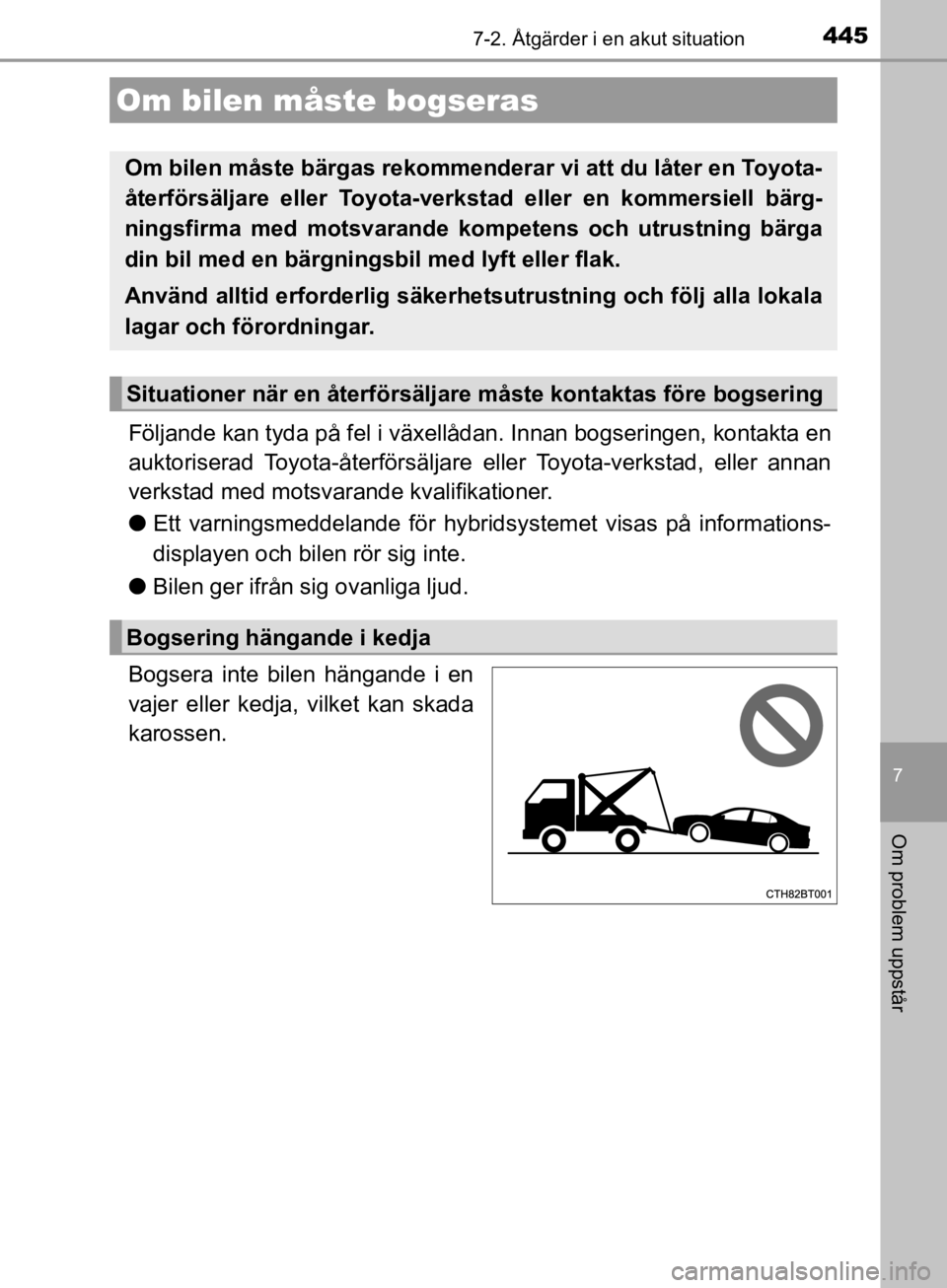 TOYOTA CAMRY 2019  Bruksanvisningar (in Swedish) 445
CAMRY_HV_OM33E11SE
7
Om problem uppstår
7-2. Åtgärder i en akut situation
Följande kan tyda på fel i växellådan. Innan bogseringen, kontakta en
auktoriserad Toyota-återförsäljare eller T TOYOTA CAMRY 2019  Bruksanvisningar (in Swedish) 445
CAMRY_HV_OM33E11SE
7
Om problem uppstår
7-2. Åtgärder i en akut situation
Följande kan tyda på fel i växellådan. Innan bogseringen, kontakta en
auktoriserad Toyota-återförsäljare eller T