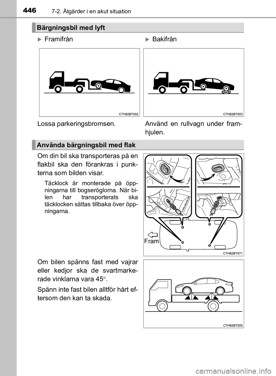 TOYOTA CAMRY 2019  Bruksanvisningar (in Swedish) 4467-2. Åtgärder i en akut situation
CAMRY_HV_OM33E11SE
Om din bil ska transporteras på en
flakbil ska den förankras i punk-
terna som bilden visar.
Täcklock är monterade på öpp-
ningarna till TOYOTA CAMRY 2019  Bruksanvisningar (in Swedish) 4467-2. Åtgärder i en akut situation
CAMRY_HV_OM33E11SE
Om din bil ska transporteras på en
flakbil ska den förankras i punk-
terna som bilden visar.
Täcklock är monterade på öpp-
ningarna till