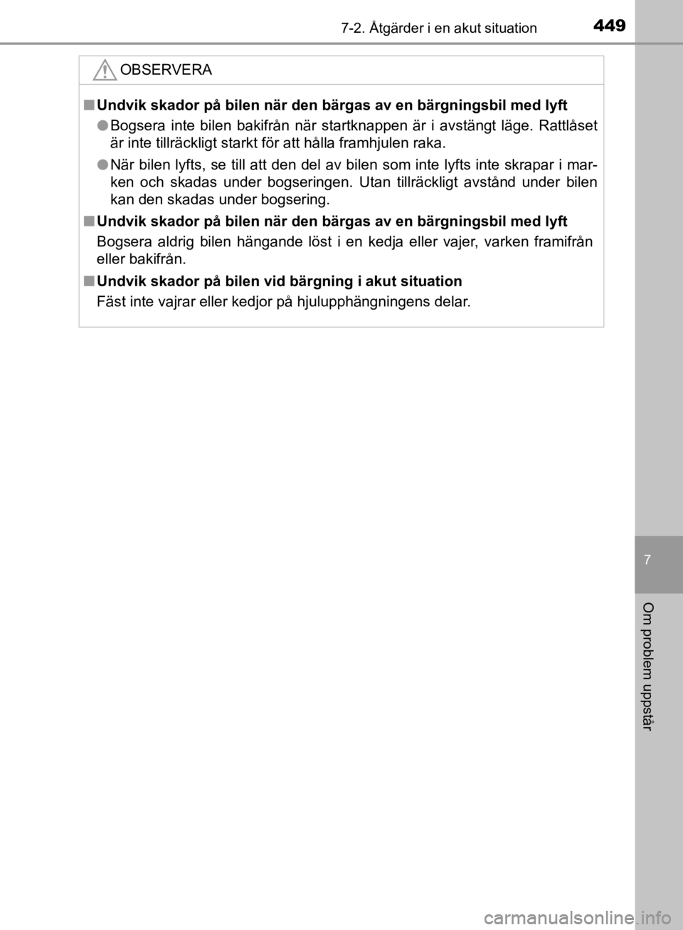 TOYOTA CAMRY 2019  Bruksanvisningar (in Swedish) 4497-2. Åtgärder i en akut situation
CAMRY_HV_OM33E11SE
7
Om problem uppstår
OBSERVERA
nUndvik skador på bilen när den bärgas av en bärgningsbil med lyft
l Bogsera inte bilen bakifrån när sta TOYOTA CAMRY 2019  Bruksanvisningar (in Swedish) 4497-2. Åtgärder i en akut situation
CAMRY_HV_OM33E11SE
7
Om problem uppstår
OBSERVERA
nUndvik skador på bilen när den bärgas av en bärgningsbil med lyft
l Bogsera inte bilen bakifrån när sta