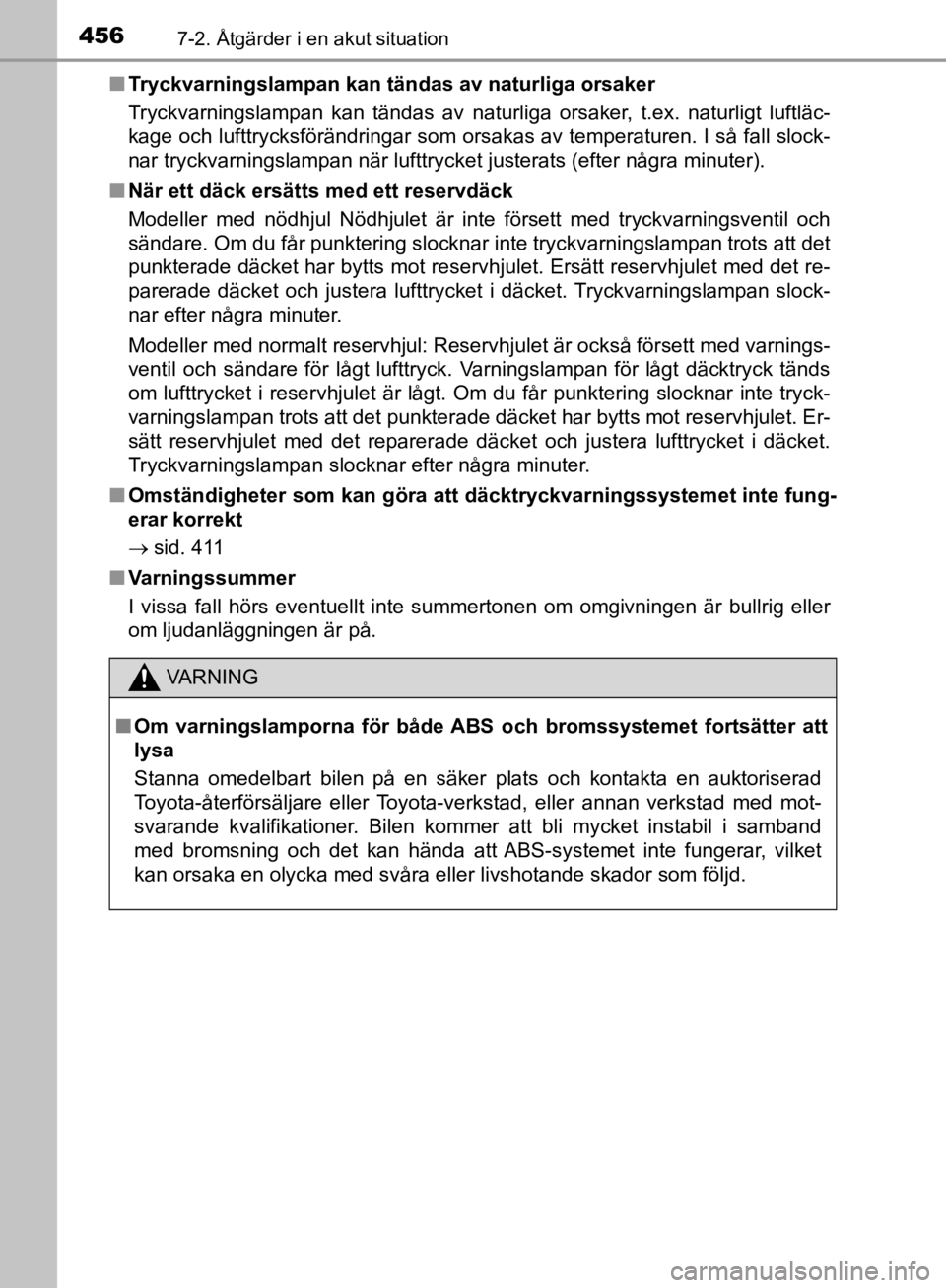 TOYOTA CAMRY 2019  Bruksanvisningar (in Swedish) 4567-2. Åtgärder i en akut situation
CAMRY_HV_OM33E11SEn
Tryckvarningslampan kan tändas av naturliga orsaker
Tryckvarningslampan kan tändas av naturliga orsaker, t.ex. naturligt luftläc-
kage och