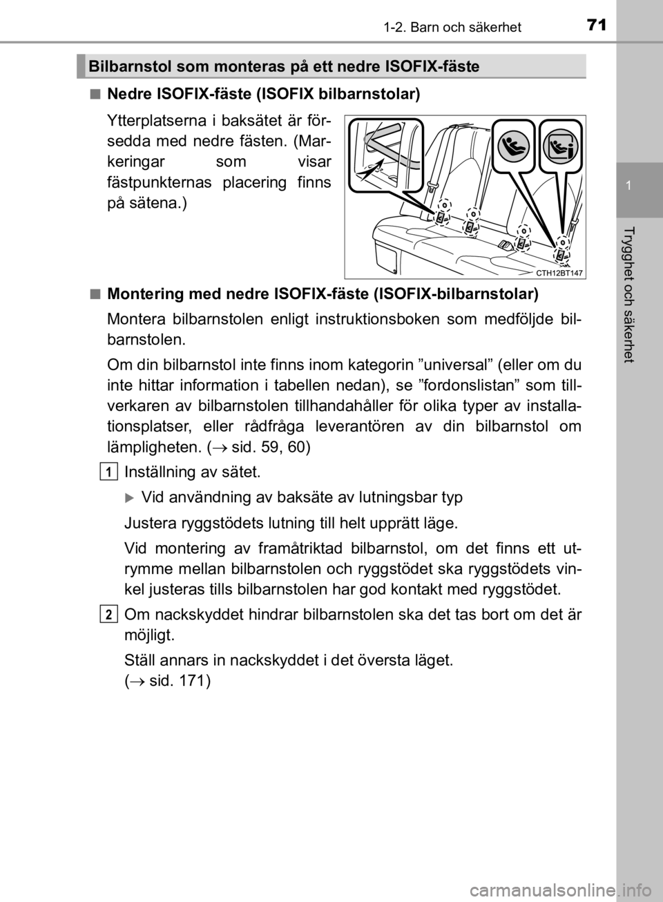 TOYOTA CAMRY 2019  Bruksanvisningar (in Swedish) 711-2. Barn och säkerhet
1
Trygghet och säkerhet
CAMRY_HV_OM33E11SEn
Nedre ISOFIX-fäste (ISOFIX bilbarnstolar)
Ytterplatserna i baksätet är för-
sedda med nedre fästen. (Mar-
keringar som visar