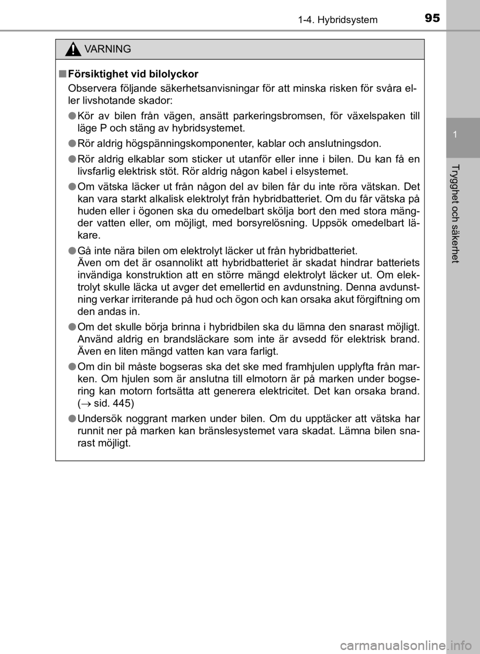 TOYOTA CAMRY 2019  Bruksanvisningar (in Swedish) 951-4. Hybridsystem
1
Trygghet och säkerhet
CAMRY_HV_OM33E11SE
VA R N I N G
nFörsiktighet vid bilolyckor
Observera följande säkerhetsanvisningar för att minska risken för svåra el-
ler livshota