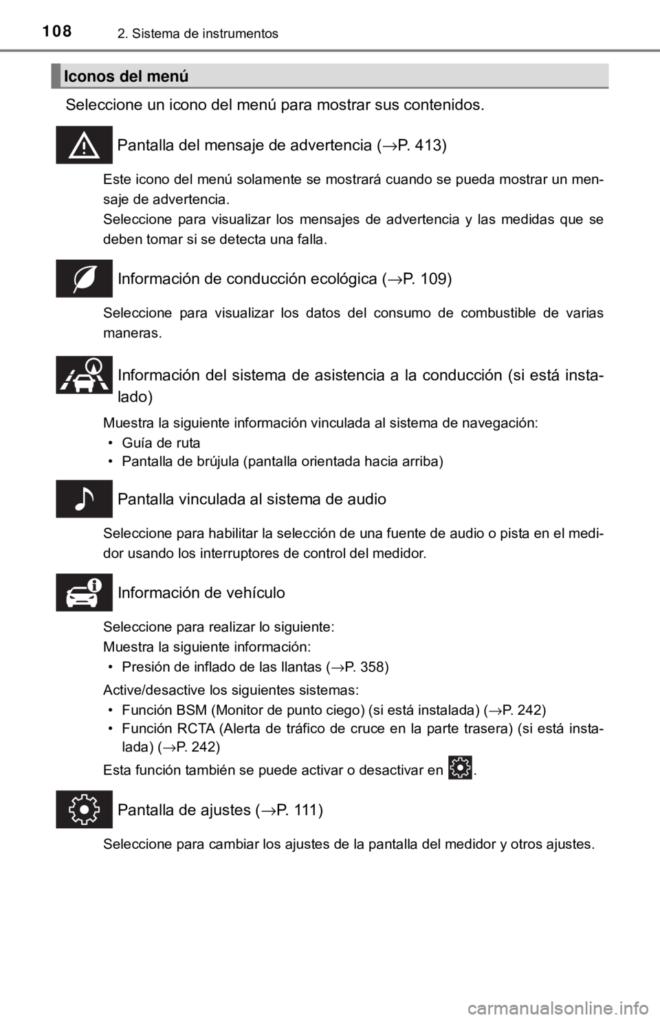 TOYOTA CAMRY 2017 Manual del propietario (in Spanish) 1082. Sistema de instrumentos
Seleccione un icono del menú para mostrar sus contenidos.Pantalla del mensaje de advertencia ( →P. 413)
Este icono del menú solamente se mostrará cuando se pueda mos TOYOTA CAMRY 2017 Manual del propietario (in Spanish) 1082. Sistema de instrumentos
Seleccione un icono del menú para mostrar sus contenidos.Pantalla del mensaje de advertencia ( →P. 413)
Este icono del menú solamente se mostrará cuando se pueda mos