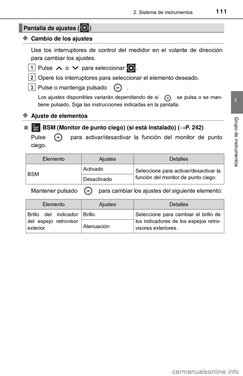 TOYOTA CAMRY 2017 Manual del propietario (in Spanish) 1112. Sistema de instrumentos
2
Grupo de instrumentos
◆Cambio de los ajustes
Use los interruptores de control del medidor en el volante de dirección
para cambiar los ajustes.Pulse o para selecc TOYOTA CAMRY 2017 Manual del propietario (in Spanish) 1112. Sistema de instrumentos
2
Grupo de instrumentos
◆Cambio de los ajustes
Use los interruptores de control del medidor en el volante de dirección
para cambiar los ajustes.Pulse o para selecc
