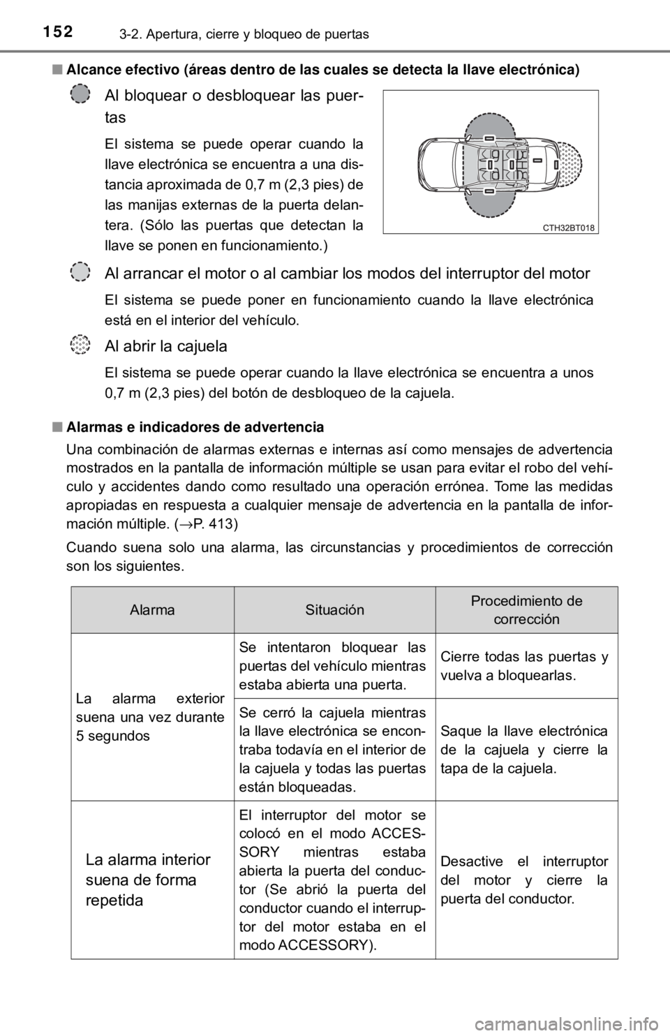 TOYOTA CAMRY 2017 Manual del propietario (in Spanish) 1523-2. Apertura, cierre y bloqueo de puertas
■Alcance efectivo (áreas dentro de las cuales se detecta la llave electrónica)
■ Alarmas e indicadores de advertencia
Una combinación de alarmas e TOYOTA CAMRY 2017 Manual del propietario (in Spanish) 1523-2. Apertura, cierre y bloqueo de puertas
■Alcance efectivo (áreas dentro de las cuales se detecta la llave electrónica)
■ Alarmas e indicadores de advertencia
Una combinación de alarmas e
