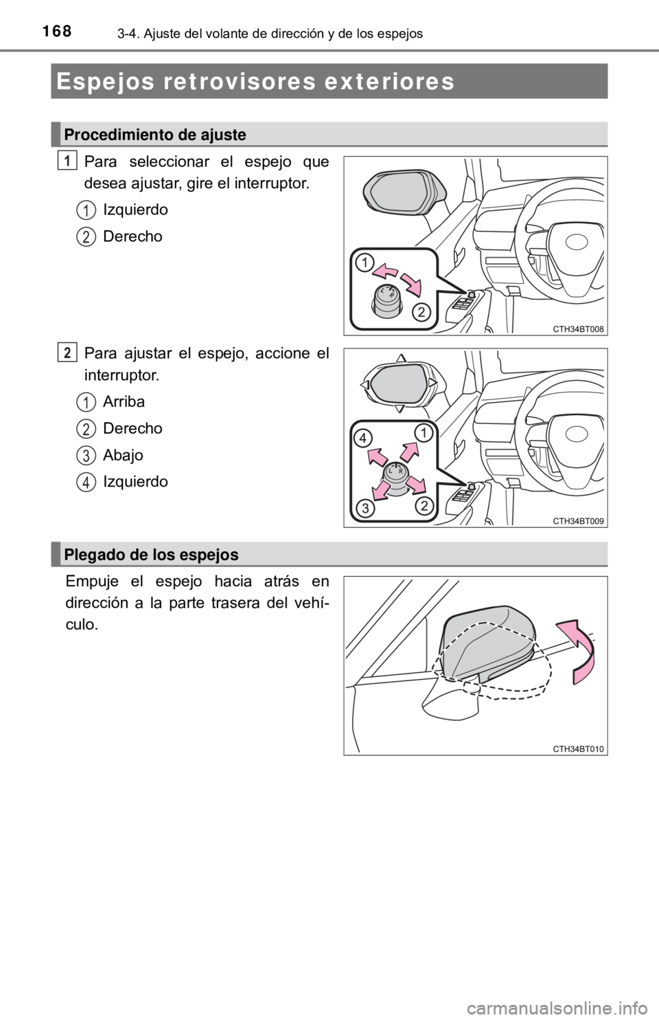 TOYOTA CAMRY 2017 Manual del propietario (in Spanish) 1683-4. Ajuste del volante de dirección y de los espejos
Para seleccionar el espejo que
desea ajustar, gire el interruptor.Izquierdo
Derecho
Para ajustar el espejo, accione el
interruptor. Arriba
Der TOYOTA CAMRY 2017 Manual del propietario (in Spanish) 1683-4. Ajuste del volante de dirección y de los espejos
Para seleccionar el espejo que
desea ajustar, gire el interruptor.Izquierdo
Derecho
Para ajustar el espejo, accione el
interruptor. Arriba
Der