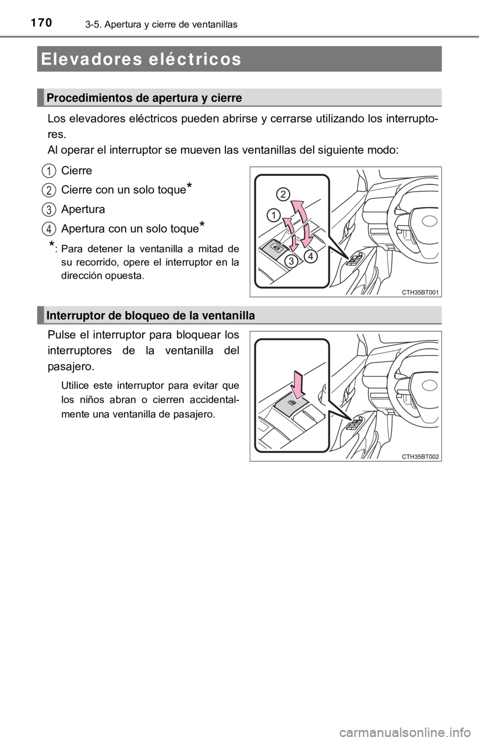 TOYOTA CAMRY 2017 Manual del propietario (in Spanish) 1703-5. Apertura y cierre de ventanillas
Los elevadores eléctricos pueden abrirse y cerrarse utilizando los interrupto-
res.
Al operar el interruptor se mueven las ventanillas del siguiente modo:Cier TOYOTA CAMRY 2017 Manual del propietario (in Spanish) 1703-5. Apertura y cierre de ventanillas
Los elevadores eléctricos pueden abrirse y cerrarse utilizando los interrupto-
res.
Al operar el interruptor se mueven las ventanillas del siguiente modo:Cier
