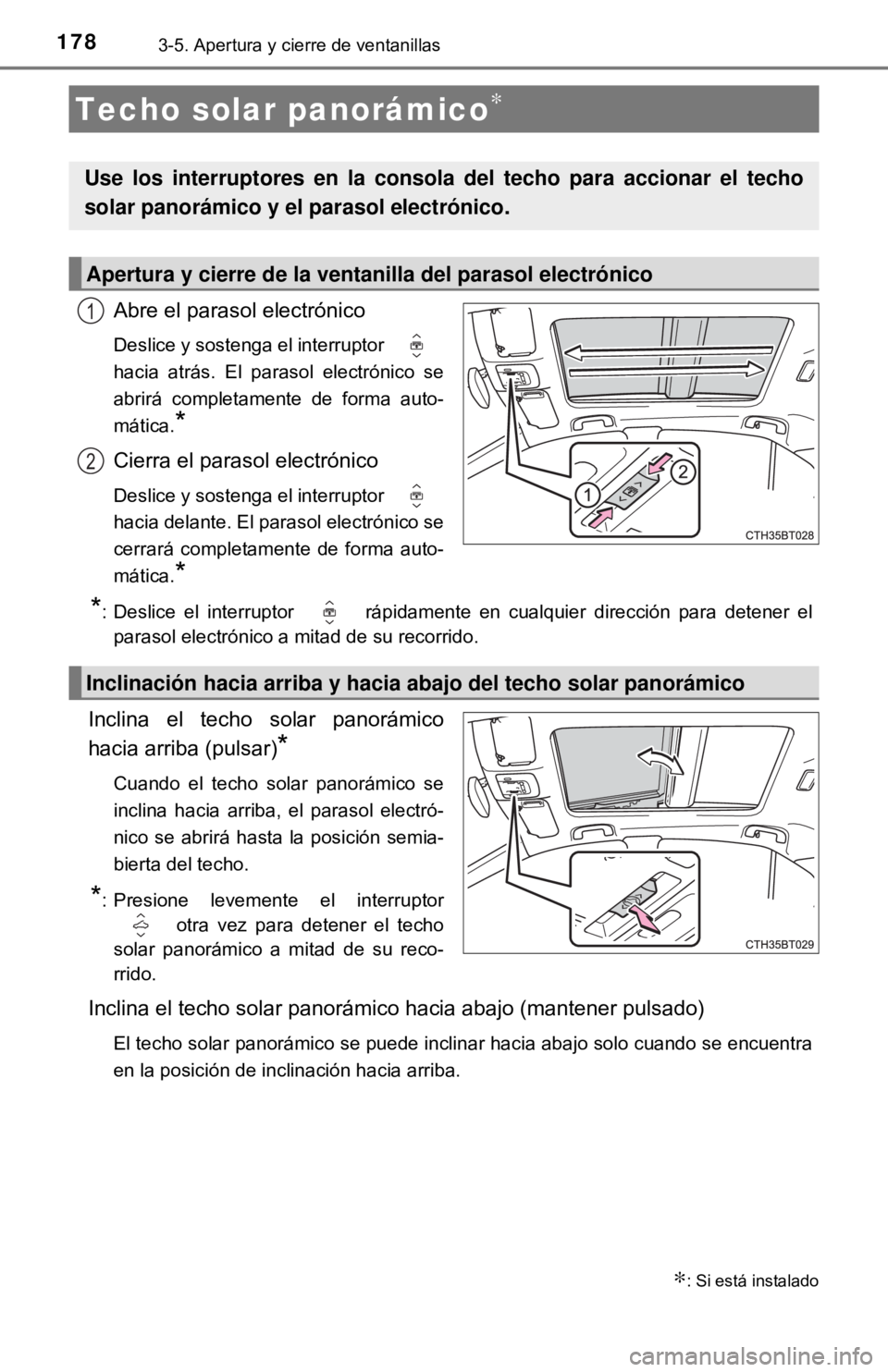 TOYOTA CAMRY 2017 Manual del propietario (in Spanish) 1783-5. Apertura y cierre de ventanillas
Abre el parasol electrónico
Deslice y sostenga el interruptor
hacia atrás. El parasol electrónico se
abrirá completamente de forma auto-
mática.
*
Cierra TOYOTA CAMRY 2017 Manual del propietario (in Spanish) 1783-5. Apertura y cierre de ventanillas
Abre el parasol electrónico
Deslice y sostenga el interruptor
hacia atrás. El parasol electrónico se
abrirá completamente de forma auto-
mática.
*
Cierra