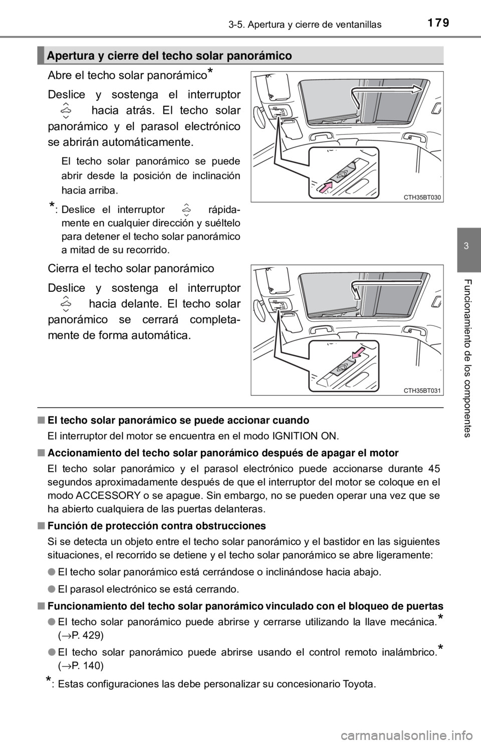 TOYOTA CAMRY 2017 Manual del propietario (in Spanish) 1793-5. Apertura y cierre de ventanillas
3
Funcionamiento de los componentes
Abre el techo solar panorámico*
Deslice y sostenga el interruptor hacia atrás. El techo solar
panorámico y el parasol el TOYOTA CAMRY 2017 Manual del propietario (in Spanish) 1793-5. Apertura y cierre de ventanillas
3
Funcionamiento de los componentes
Abre el techo solar panorámico*
Deslice y sostenga el interruptor hacia atrás. El techo solar
panorámico y el parasol el