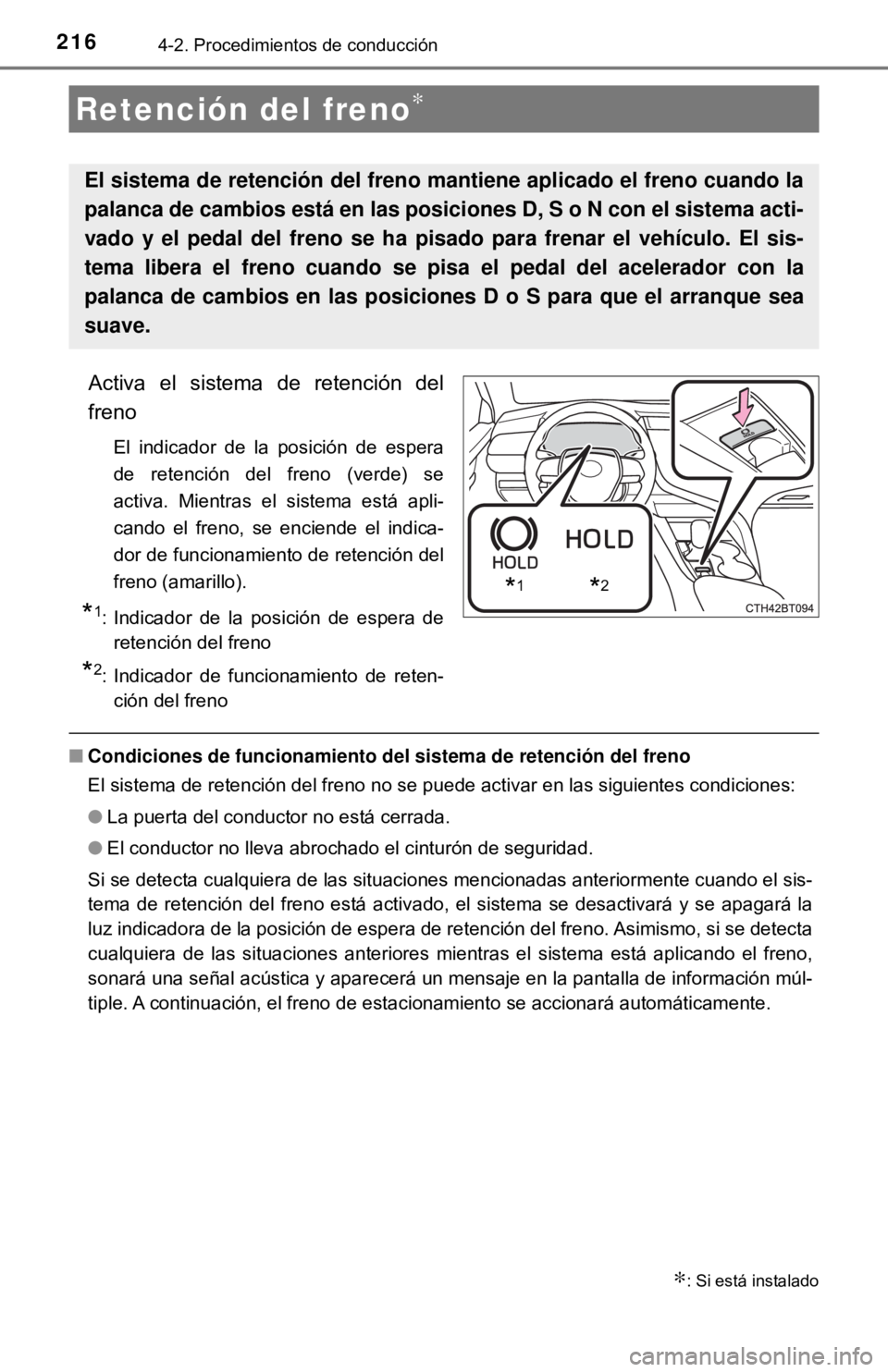 TOYOTA CAMRY 2017 Manual del propietario (in Spanish) 2164-2. Procedimientos de conducción
Activa el sistema de retención del
freno
El indicador de la posición de espera
de retención del freno (verde) se
activa. Mientras el sistema está apli-
cando TOYOTA CAMRY 2017 Manual del propietario (in Spanish) 2164-2. Procedimientos de conducción
Activa el sistema de retención del
freno
El indicador de la posición de espera
de retención del freno (verde) se
activa. Mientras el sistema está apli-
cando