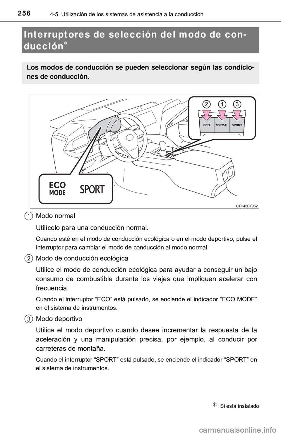 TOYOTA CAMRY 2017 Manual del propietario (in Spanish) 2564-5. Utilización de los sistemas de asistencia a la conducción
Modo normal
Utilícelo para una conducción normal.
Cuando esté en el modo de conducción ecológica o en el modo deportivo, pulse TOYOTA CAMRY 2017 Manual del propietario (in Spanish) 2564-5. Utilización de los sistemas de asistencia a la conducción
Modo normal
Utilícelo para una conducción normal.
Cuando esté en el modo de conducción ecológica o en el modo deportivo, pulse