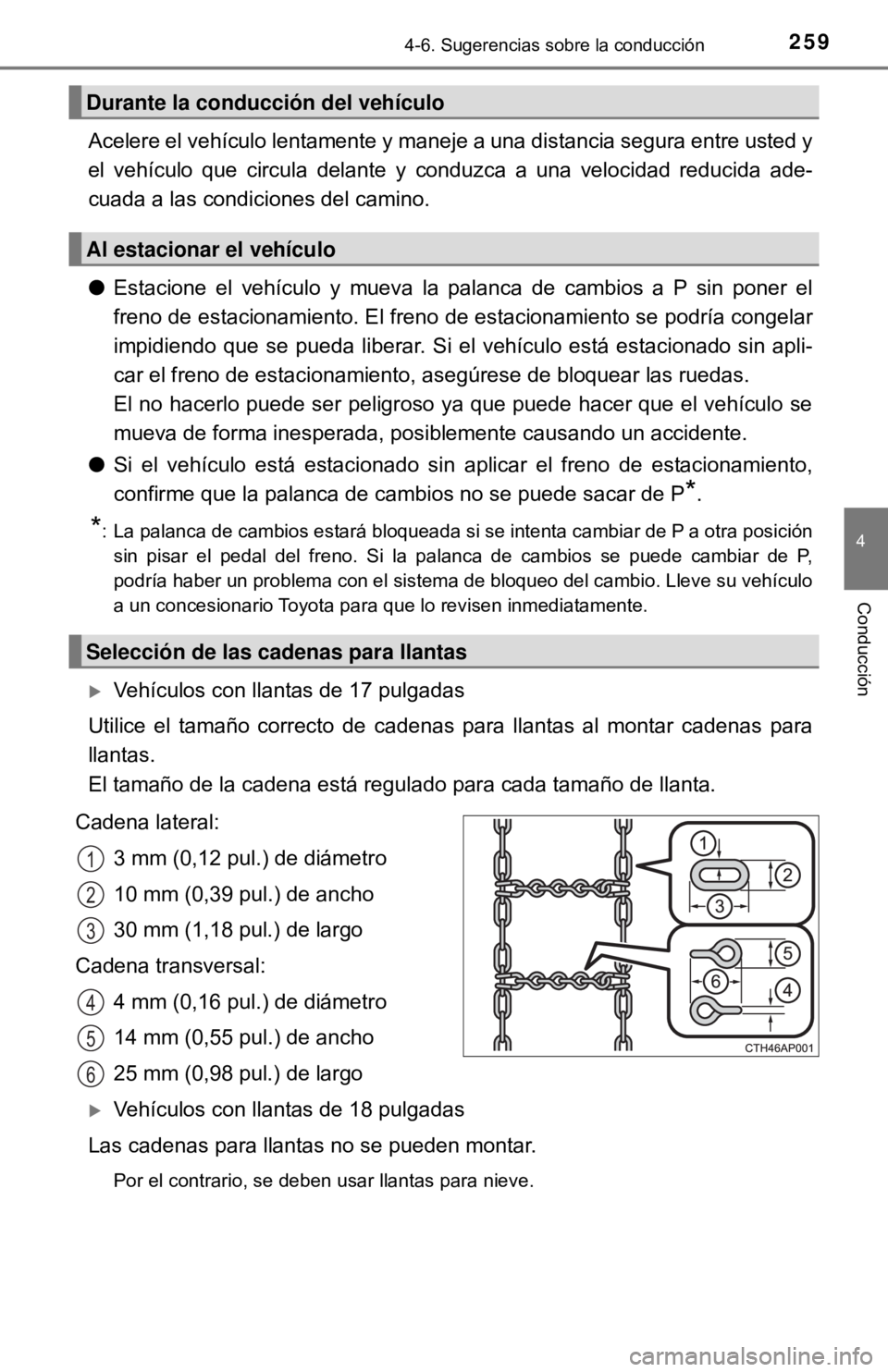 TOYOTA CAMRY 2017 Manual del propietario (in Spanish) 2594-6. Sugerencias sobre la conducción
4
Conducción
Acelere el vehículo lentamente y maneje a una distancia segura entre usted y
el vehículo que circula delante y conduzca a una velocidad reducid TOYOTA CAMRY 2017 Manual del propietario (in Spanish) 2594-6. Sugerencias sobre la conducción
4
Conducción
Acelere el vehículo lentamente y maneje a una distancia segura entre usted y
el vehículo que circula delante y conduzca a una velocidad reducid