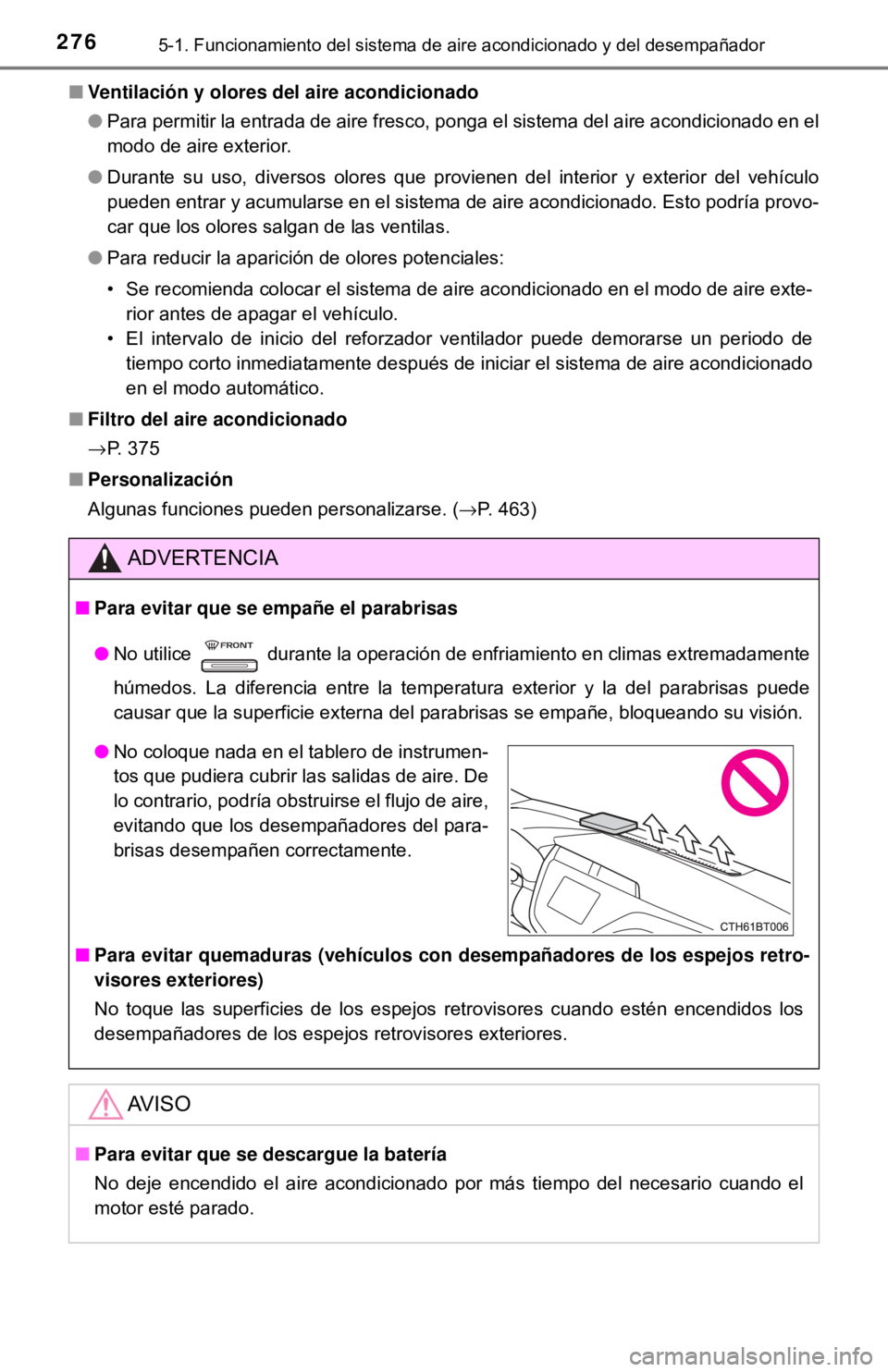 TOYOTA CAMRY 2017 Manual del propietario (in Spanish) 2765-1. Funcionamiento del sistema de aire acondicionado y del desempañador
■Ventilación y olores de l aire acondicionado
● Para permitir la entrada de aire fresco, ponga el sistema del aire aco TOYOTA CAMRY 2017 Manual del propietario (in Spanish) 2765-1. Funcionamiento del sistema de aire acondicionado y del desempañador
■Ventilación y olores de l aire acondicionado
● Para permitir la entrada de aire fresco, ponga el sistema del aire aco