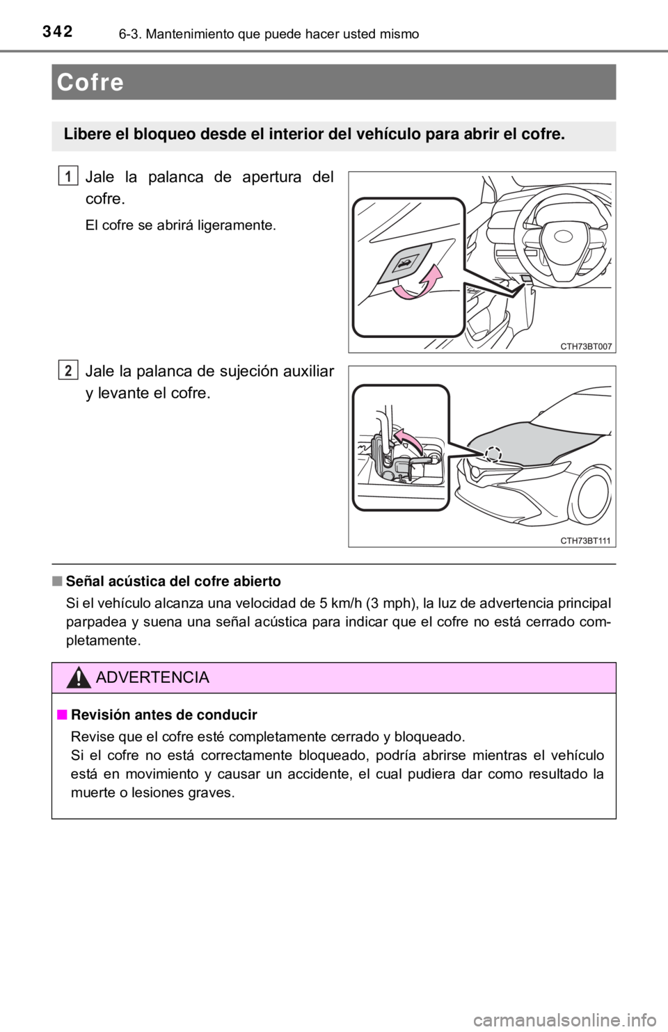 TOYOTA CAMRY 2017 Manual del propietario (in Spanish) 3426-3. Mantenimiento que puede hacer usted mismo
Jale la palanca de apertura del
cofre.
El cofre se abrirá ligeramente.
Jale la palanca de sujeción auxiliar
y levante el cofre.
■Señal acústica TOYOTA CAMRY 2017 Manual del propietario (in Spanish) 3426-3. Mantenimiento que puede hacer usted mismo
Jale la palanca de apertura del
cofre.
El cofre se abrirá ligeramente.
Jale la palanca de sujeción auxiliar
y levante el cofre.
■Señal acústica