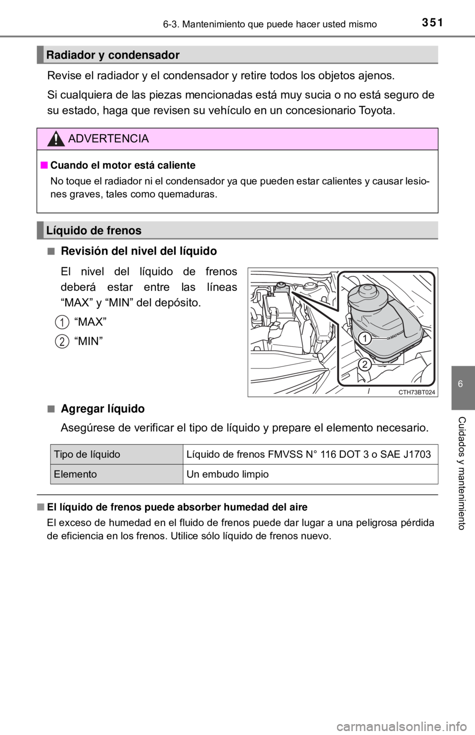 TOYOTA CAMRY 2017 Manual del propietario (in Spanish) 3516-3. Mantenimiento que puede hacer usted mismo
6
Cuidados y mantenimiento
Revise el radiador y el condensador y retire todos los objetos ajenos.
Si cualquiera de las piezas mencionadas está muy s TOYOTA CAMRY 2017 Manual del propietario (in Spanish) 3516-3. Mantenimiento que puede hacer usted mismo
6
Cuidados y mantenimiento
Revise el radiador y el condensador y retire todos los objetos ajenos.
Si cualquiera de las piezas mencionadas está muy s