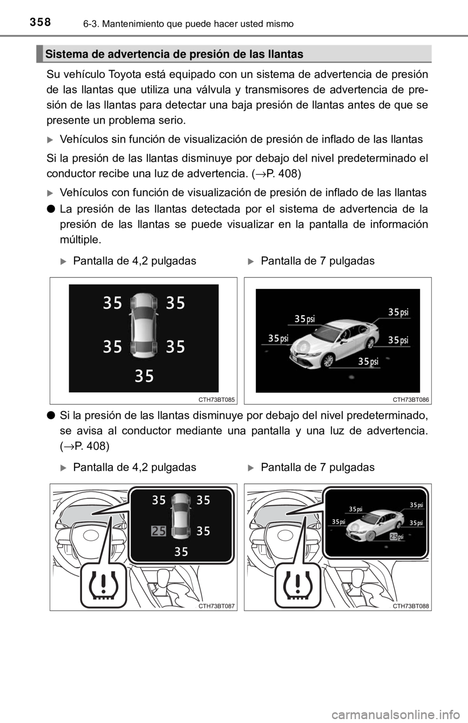 TOYOTA CAMRY 2017 Manual del propietario (in Spanish) 3586-3. Mantenimiento que puede hacer usted mismo
Su vehículo Toyota está equipado con un sistema de advertencia de presión
de las llantas que utiliza una válvula y transmisores de advertencia de TOYOTA CAMRY 2017 Manual del propietario (in Spanish) 3586-3. Mantenimiento que puede hacer usted mismo
Su vehículo Toyota está equipado con un sistema de advertencia de presión
de las llantas que utiliza una válvula y transmisores de advertencia de
