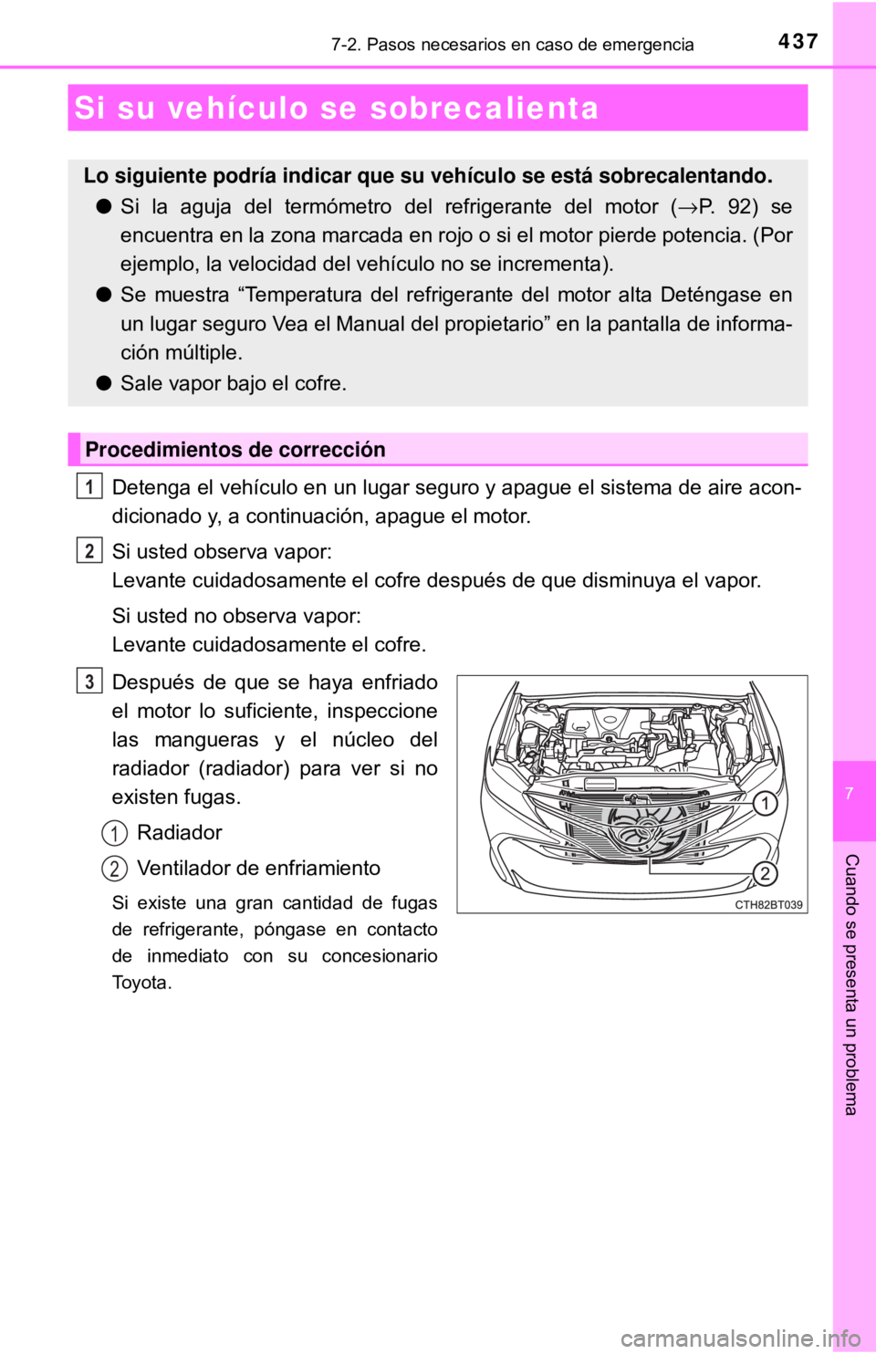 TOYOTA CAMRY 2017 Manual del propietario (in Spanish) 4377-2. Pasos necesarios en caso de emergencia
7
Cuando se presenta un problema
Detenga el vehículo en un lugar seguro y apague el sistema de aire acon-
dicionado y, a continuación, apague el motor. TOYOTA CAMRY 2017 Manual del propietario (in Spanish) 4377-2. Pasos necesarios en caso de emergencia
7
Cuando se presenta un problema
Detenga el vehículo en un lugar seguro y apague el sistema de aire acon-
dicionado y, a continuación, apague el motor.