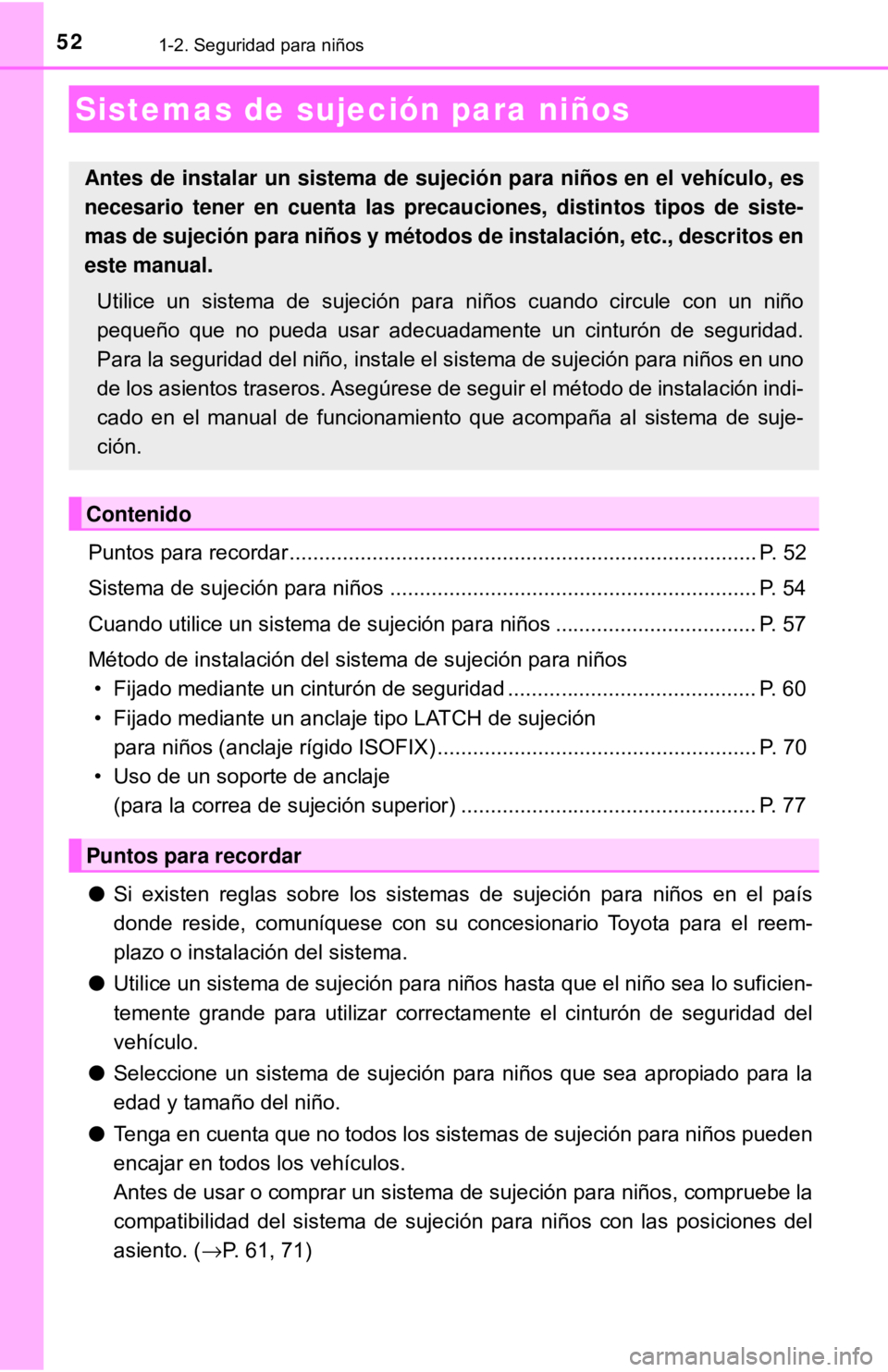 TOYOTA CAMRY 2017 Manual del propietario (in Spanish) 521-2. Seguridad para niños
Puntos para recordar ............................................................................... P. 52
Sistema de sujeción para niños ............................... TOYOTA CAMRY 2017 Manual del propietario (in Spanish) 521-2. Seguridad para niños
Puntos para recordar ............................................................................... P. 52
Sistema de sujeción para niños ...............................