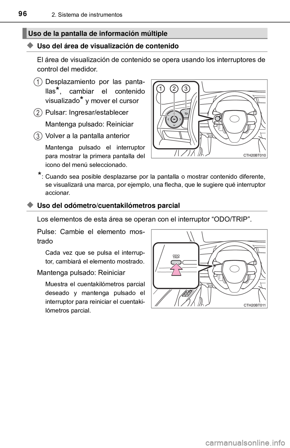 TOYOTA CAMRY 2017 Manual del propietario (in Spanish) 962. Sistema de instrumentos
◆Uso del área de visualización de contenido
El área de visualización de contenido se opera usando los interruptores de
control del medidor.Desplazamiento por las pan TOYOTA CAMRY 2017 Manual del propietario (in Spanish) 962. Sistema de instrumentos
◆Uso del área de visualización de contenido
El área de visualización de contenido se opera usando los interruptores de
control del medidor.Desplazamiento por las pan