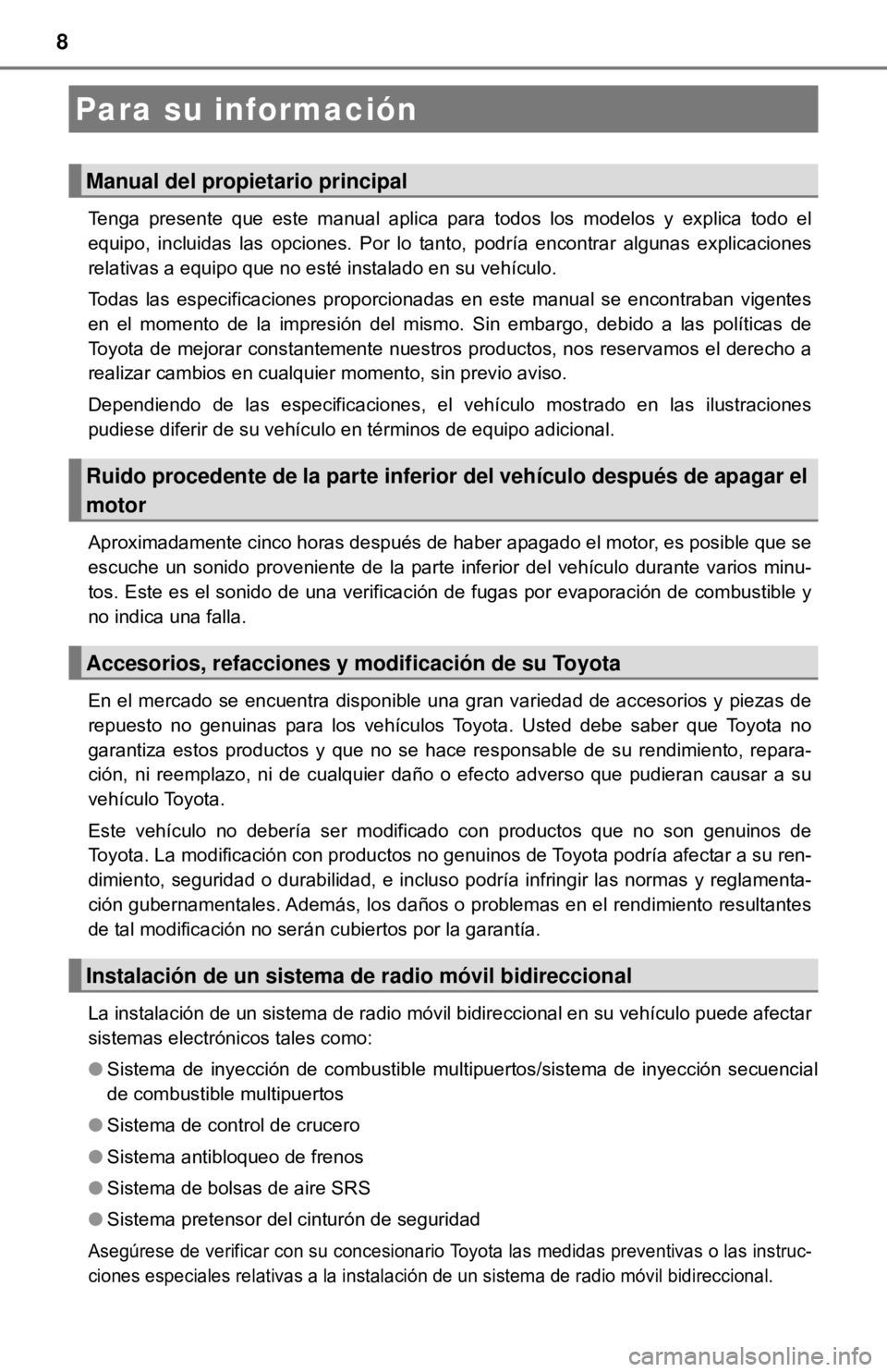 TOYOTA CAMRY 2016  Manual del propietario (in Spanish) 8
Tenga presente que este manual aplica para todos los modelos y explica todo el
equipo, incluidas las opciones. Por lo tanto, podría encontrar algunas explicaciones
relativas a equipo que no esté i