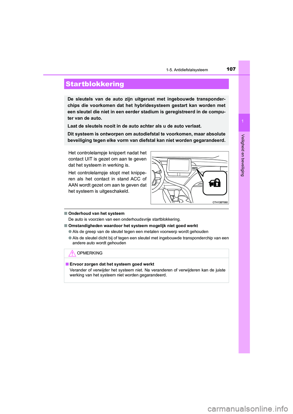 TOYOTA CAMRY HYBRID 2021 Instructieboekje (in Dutch) 107
1
Veiligheid en beveiliging
CAMRY_HV_EE
1-5. Antidiefstalsysteem
Het controlelampje knippert nadat het
contact UIT is gezet om aan te geven
dat het systeem in werking is.
Het controlelampje stopt TOYOTA CAMRY HYBRID 2021 Instructieboekje (in Dutch) 107
1
Veiligheid en beveiliging
CAMRY_HV_EE
1-5. Antidiefstalsysteem
Het controlelampje knippert nadat het
contact UIT is gezet om aan te geven
dat het systeem in werking is.
Het controlelampje stopt