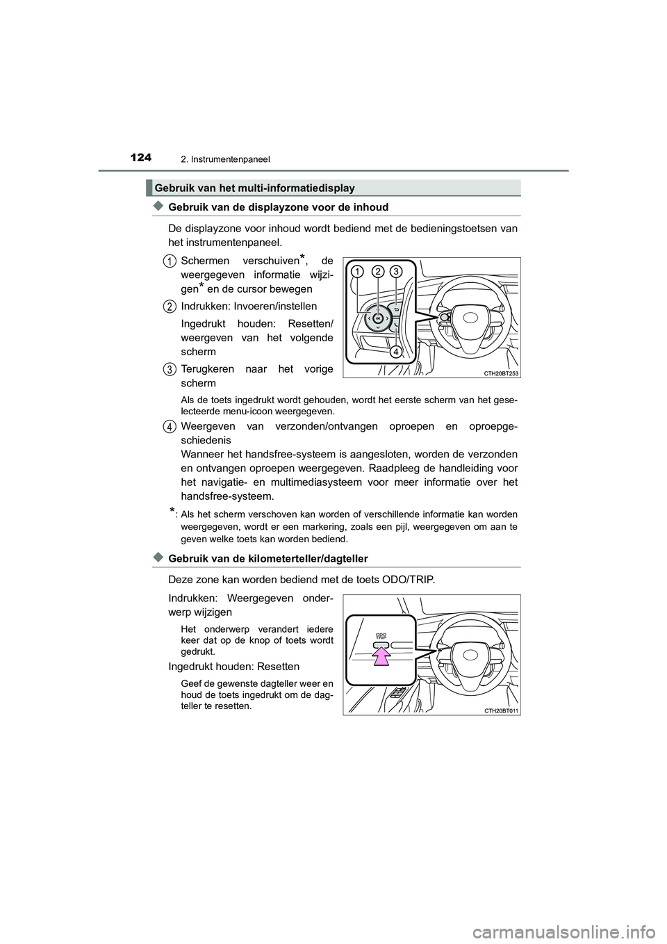 TOYOTA CAMRY HYBRID 2021 Instructieboekje (in Dutch) 1242. Instrumentenpaneel
CAMRY_HV_EE
◆Gebruik van de displayzone voor de inhoud
De displayzone voor inhoud wordt bediend met de bedieningstoetsen van
het instrumentenpaneel.
Schermen verschuiven
*, TOYOTA CAMRY HYBRID 2021 Instructieboekje (in Dutch) 1242. Instrumentenpaneel
CAMRY_HV_EE
◆Gebruik van de displayzone voor de inhoud
De displayzone voor inhoud wordt bediend met de bedieningstoetsen van
het instrumentenpaneel.
Schermen verschuiven
*,