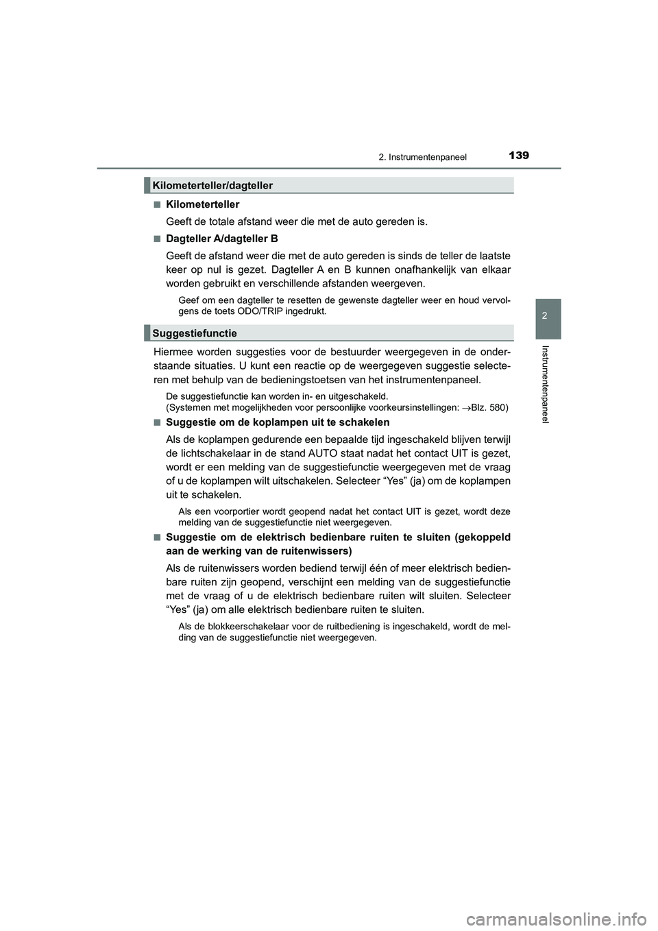 TOYOTA CAMRY HYBRID 2021 Instructieboekje (in Dutch) 1392. Instrumentenpaneel
CAMRY_HV_EE
2
Instrumentenpaneel
■Kilometerteller
Geeft de totale afstand weer die met de auto gereden is.
■Dagteller A/dagteller B
Geeft de afstand weer die met de auto g TOYOTA CAMRY HYBRID 2021 Instructieboekje (in Dutch) 1392. Instrumentenpaneel
CAMRY_HV_EE
2
Instrumentenpaneel
■Kilometerteller
Geeft de totale afstand weer die met de auto gereden is.
■Dagteller A/dagteller B
Geeft de afstand weer die met de auto g