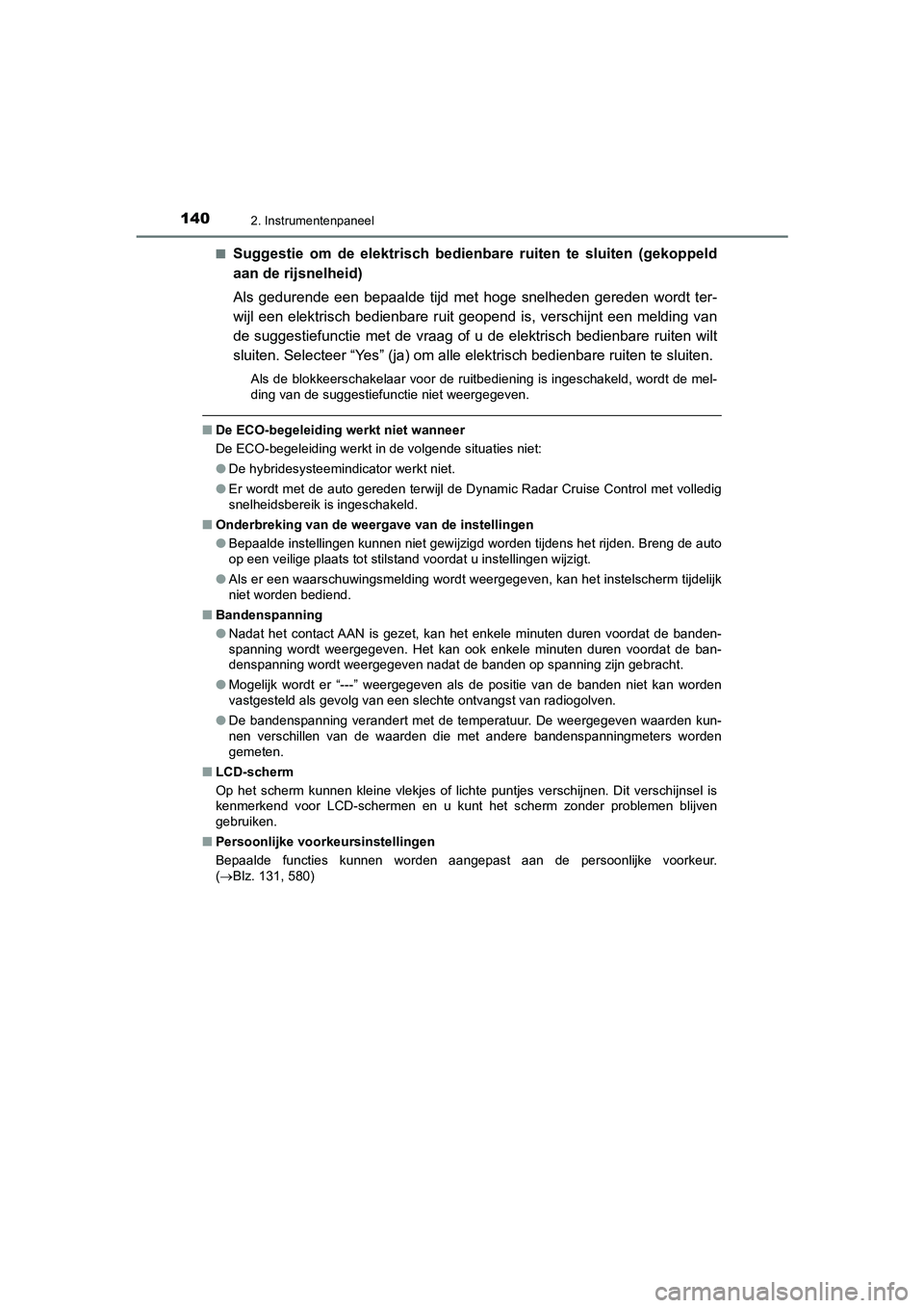 TOYOTA CAMRY HYBRID 2021  Instructieboekje (in Dutch) 1402. Instrumentenpaneel
CAMRY_HV_EE■
Suggestie om de elektrisch bedienbare ruiten te sluiten (gekoppeld
aan de rijsnelheid)
Als gedurende een bepaalde tijd met hoge snelheden gereden wordt ter-
wij
