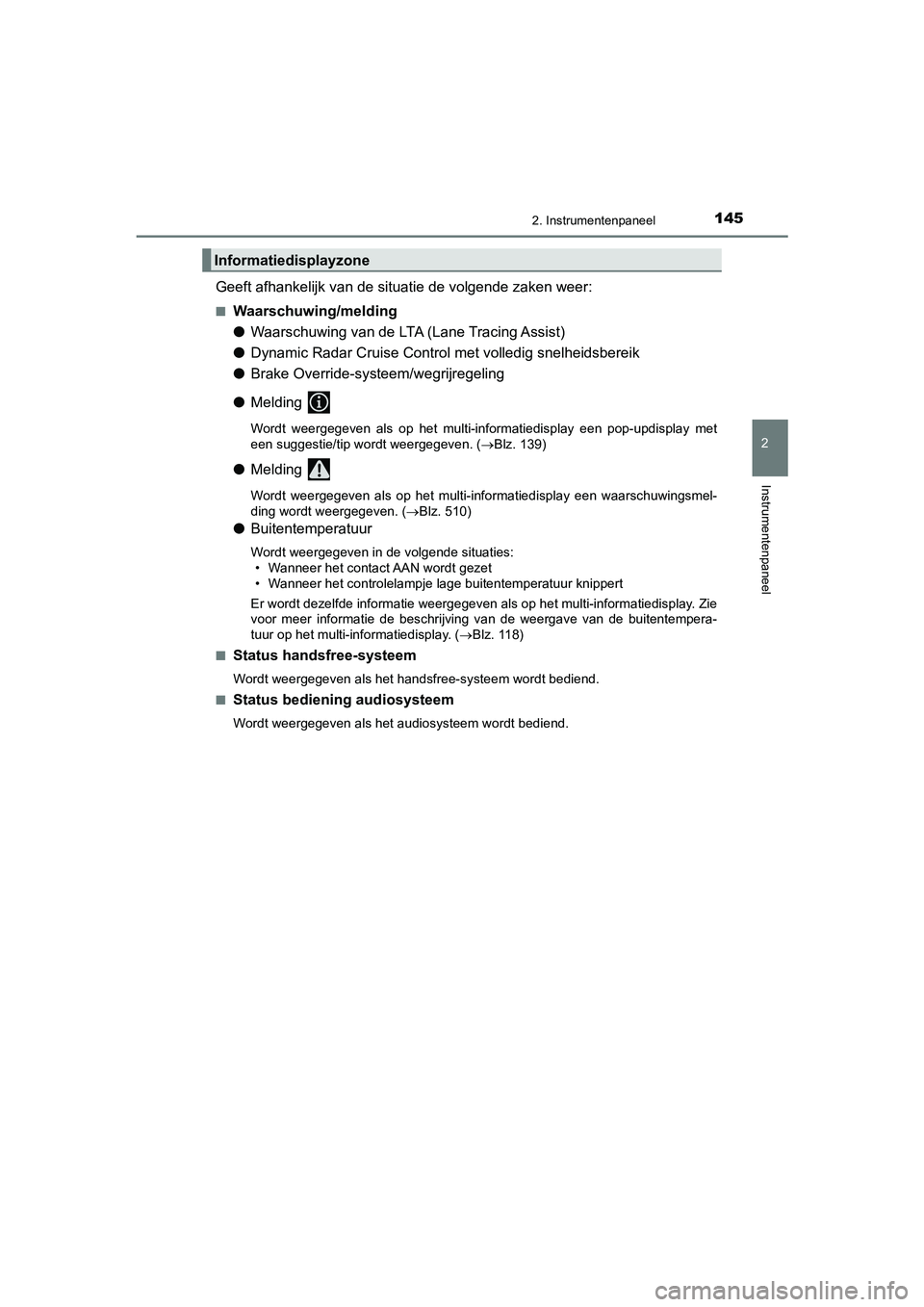 TOYOTA CAMRY HYBRID 2021  Instructieboekje (in Dutch) 1452. Instrumentenpaneel
CAMRY_HV_EE
2
Instrumentenpaneel
Geeft afhankelijk van de situatie de volgende zaken weer:
■Waarschuwing/melding
●Waarschuwing van de LTA (Lane Tracing Assist) 
●Dynamic
