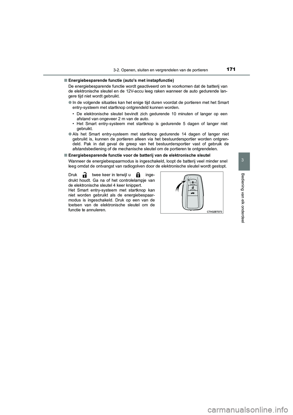 TOYOTA CAMRY HYBRID 2021 Instructieboekje (in Dutch) 1713-2. Openen, sluiten en vergrendelen van de portieren
CAMRY_HV_EE
3
Bediening van elk onderdeel
■Energiebesparende functie (autos met instapfunctie)
De energiebesparende functie wordt geactiveer TOYOTA CAMRY HYBRID 2021 Instructieboekje (in Dutch) 1713-2. Openen, sluiten en vergrendelen van de portieren
CAMRY_HV_EE
3
Bediening van elk onderdeel
■Energiebesparende functie (autos met instapfunctie)
De energiebesparende functie wordt geactiveer