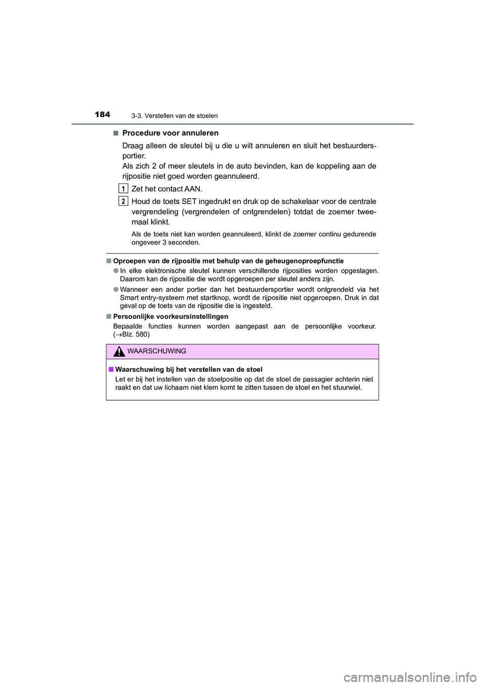 TOYOTA CAMRY HYBRID 2021 Instructieboekje (in Dutch) 1843-3. Verstellen van de stoelen
CAMRY_HV_EE■
Procedure voor annuleren
Draag alleen de sleutel bij u die u wilt annuleren en sluit het bestuurders-
portier.
Als zich 2 of meer sleutels in de auto b TOYOTA CAMRY HYBRID 2021 Instructieboekje (in Dutch) 1843-3. Verstellen van de stoelen
CAMRY_HV_EE■
Procedure voor annuleren
Draag alleen de sleutel bij u die u wilt annuleren en sluit het bestuurders-
portier.
Als zich 2 of meer sleutels in de auto b