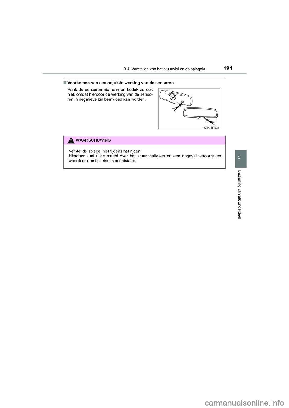 TOYOTA CAMRY HYBRID 2021 Instructieboekje (in Dutch) 1913-4. Verstellen van het stuurwiel en de spiegels
CAMRY_HV_EE
3
Bediening van elk onderdeel
■Voorkomen van een onjuiste werking van de sensoren
Raak de sensoren niet aan en bedek ze ook
niet, omda TOYOTA CAMRY HYBRID 2021 Instructieboekje (in Dutch) 1913-4. Verstellen van het stuurwiel en de spiegels
CAMRY_HV_EE
3
Bediening van elk onderdeel
■Voorkomen van een onjuiste werking van de sensoren
Raak de sensoren niet aan en bedek ze ook
niet, omda