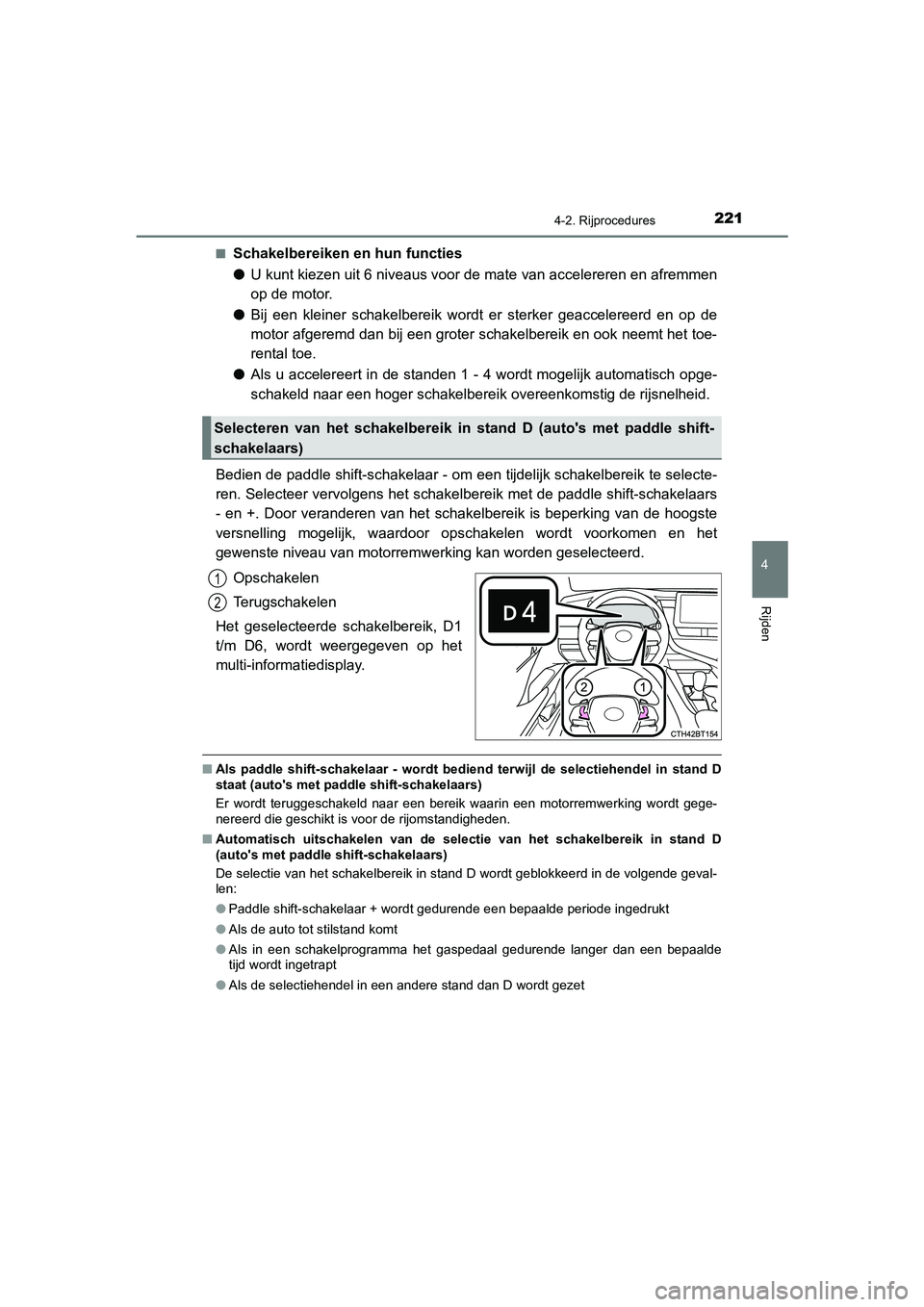 TOYOTA CAMRY HYBRID 2021  Instructieboekje (in Dutch) 2214-2. Rijprocedures
CAMRY_HV_EE
4
Rijden
■Schakelbereiken en hun functies
●U kunt kiezen uit 6 niveaus voor de mate van accelereren en afremmen
op de motor.
●Bij een kleiner schakelbereik word TOYOTA CAMRY HYBRID 2021  Instructieboekje (in Dutch) 2214-2. Rijprocedures
CAMRY_HV_EE
4
Rijden
■Schakelbereiken en hun functies
●U kunt kiezen uit 6 niveaus voor de mate van accelereren en afremmen
op de motor.
●Bij een kleiner schakelbereik word
