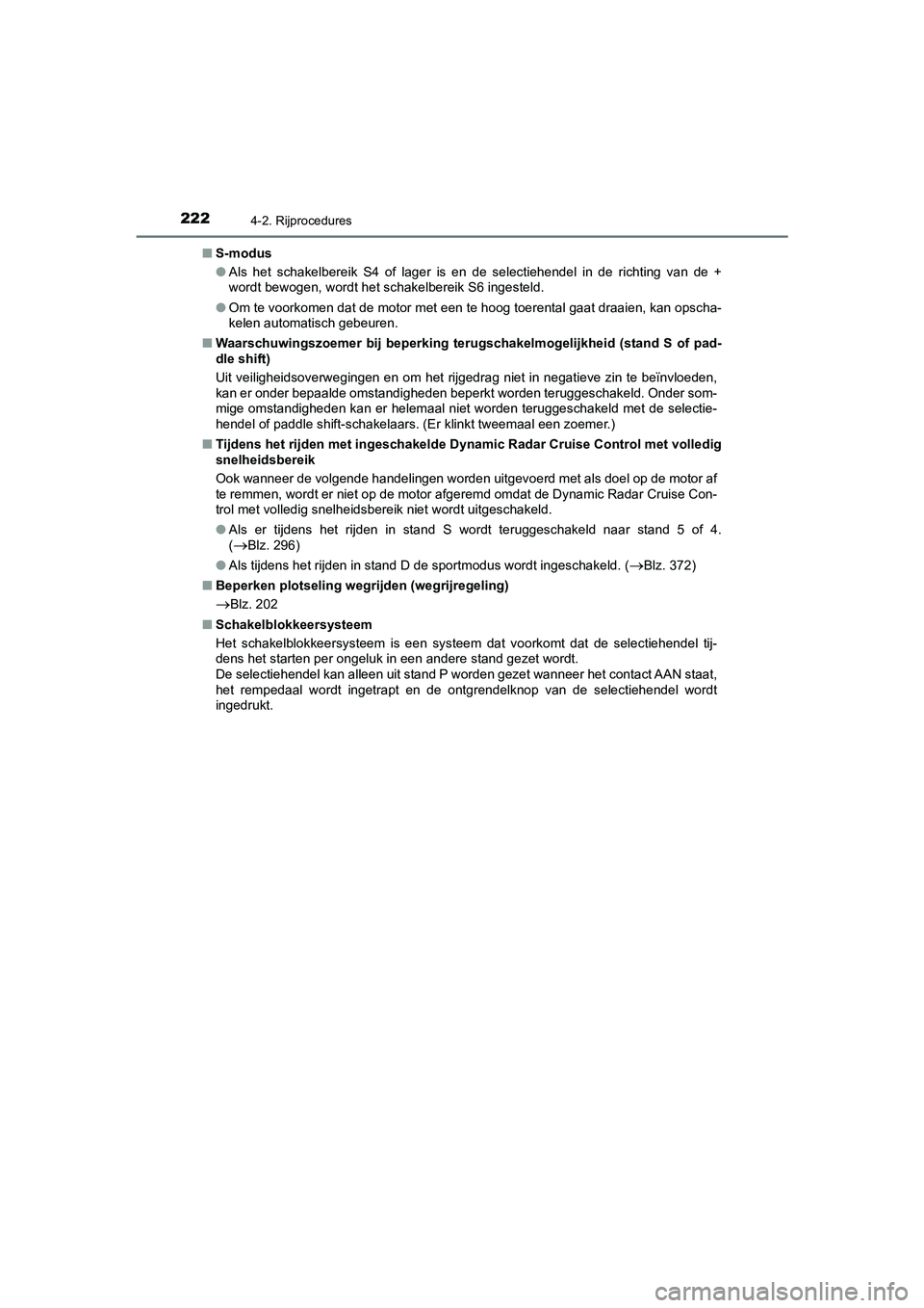 TOYOTA CAMRY HYBRID 2021  Instructieboekje (in Dutch) 2224-2. Rijprocedures
CAMRY_HV_EE■S-modus
●Als het schakelbereik S4 of lager is en de selectiehendel in de richting van de +
wordt bewogen, wordt het schakelbereik S6 ingesteld.
●Om te voorkomen