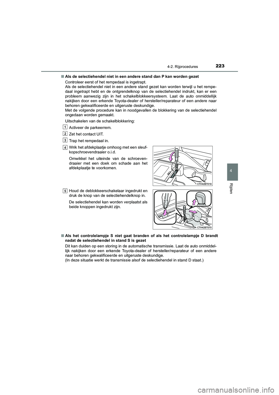 TOYOTA CAMRY HYBRID 2021  Instructieboekje (in Dutch) 2234-2. Rijprocedures
CAMRY_HV_EE
4
Rijden
■Als de selectiehendel niet in een andere stand dan P kan worden gezet
Controleer eerst of het rempedaal is ingetrapt. 
Als de selectiehendel niet in een a