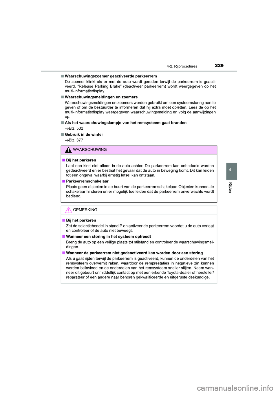 TOYOTA CAMRY HYBRID 2021  Instructieboekje (in Dutch) 2294-2. Rijprocedures
CAMRY_HV_EE
4
Rijden
■Waarschuwingszoemer geactiveerde parkeerrem
De zoemer klinkt als er met de auto wordt gereden terwijl de parkeerrem is geacti-
veerd. “Release Parking B