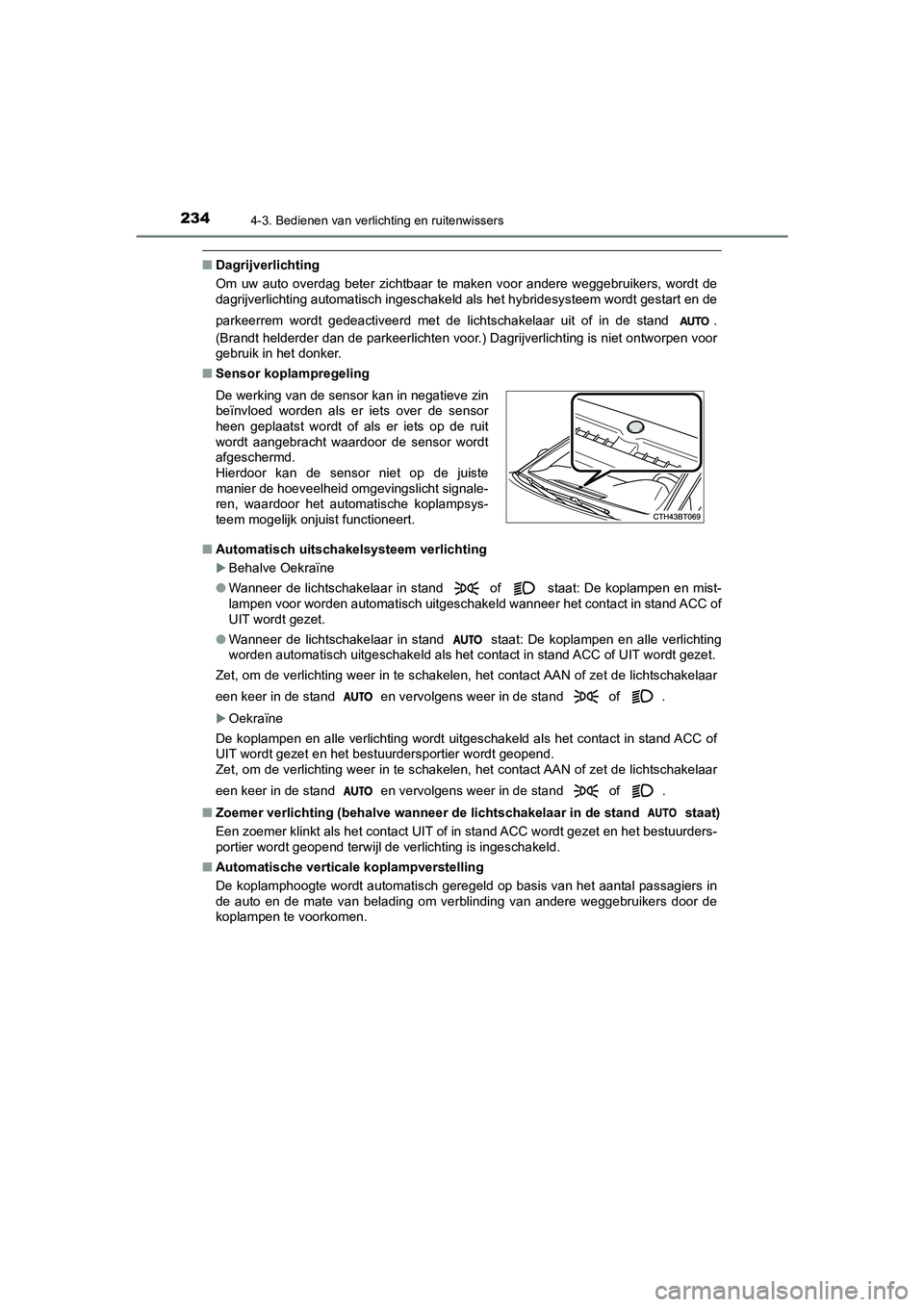 TOYOTA CAMRY HYBRID 2021 Instructieboekje (in Dutch) 2344-3. Bedienen van verlichting en ruitenwissers
CAMRY_HV_EE
■Dagrijverlichting
Om uw auto overdag beter zichtbaar te maken voor andere weggebruikers, wordt de
dagrijverlichting automatisch ingesch TOYOTA CAMRY HYBRID 2021 Instructieboekje (in Dutch) 2344-3. Bedienen van verlichting en ruitenwissers
CAMRY_HV_EE
■Dagrijverlichting
Om uw auto overdag beter zichtbaar te maken voor andere weggebruikers, wordt de
dagrijverlichting automatisch ingesch