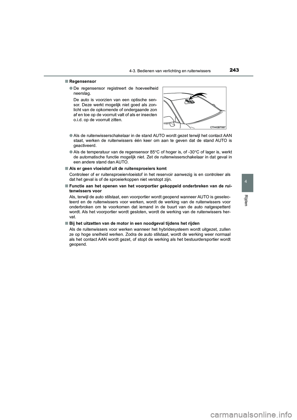 TOYOTA CAMRY HYBRID 2021 Instructieboekje (in Dutch) 2434-3. Bedienen van verlichting en ruitenwissers
CAMRY_HV_EE
4
Rijden
■Regensensor
●Als de ruitenwisserschakelaar in de stand AUTO wordt gezet terwijl het contact AAN
staat, werken de ruitenwisse TOYOTA CAMRY HYBRID 2021 Instructieboekje (in Dutch) 2434-3. Bedienen van verlichting en ruitenwissers
CAMRY_HV_EE
4
Rijden
■Regensensor
●Als de ruitenwisserschakelaar in de stand AUTO wordt gezet terwijl het contact AAN
staat, werken de ruitenwisse